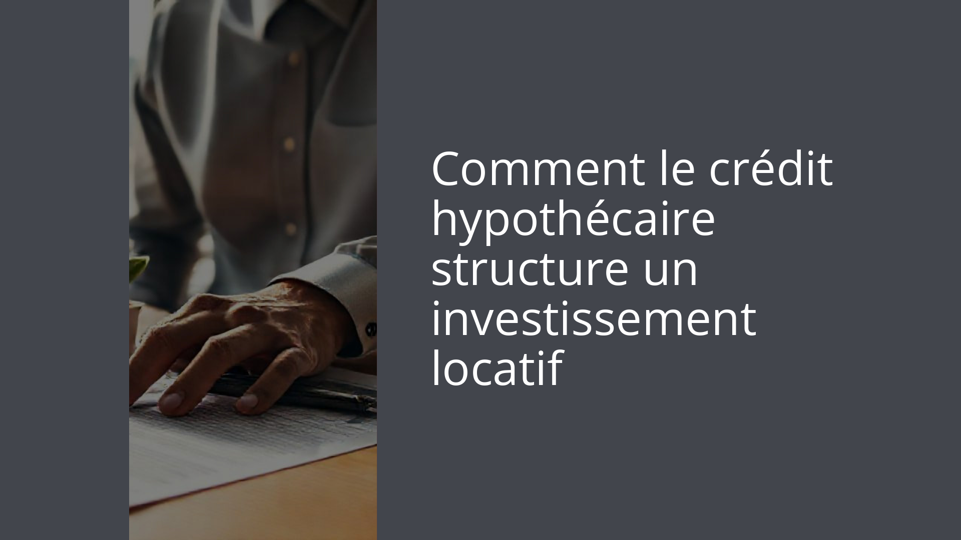 Comment le crédit hypothécaire structure un investissement locatif
