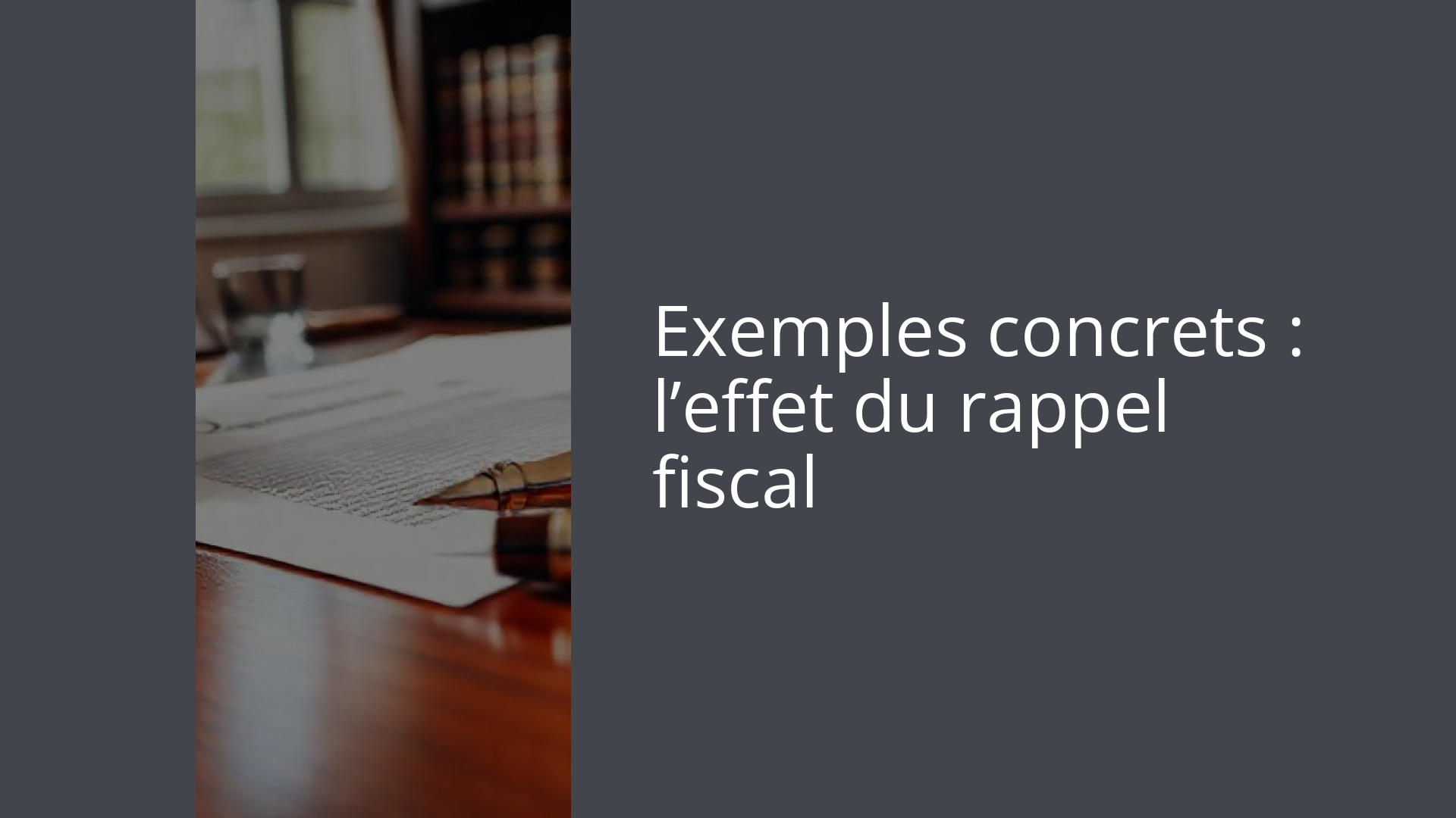 Exemples concrets : l’effet du rappel fiscal