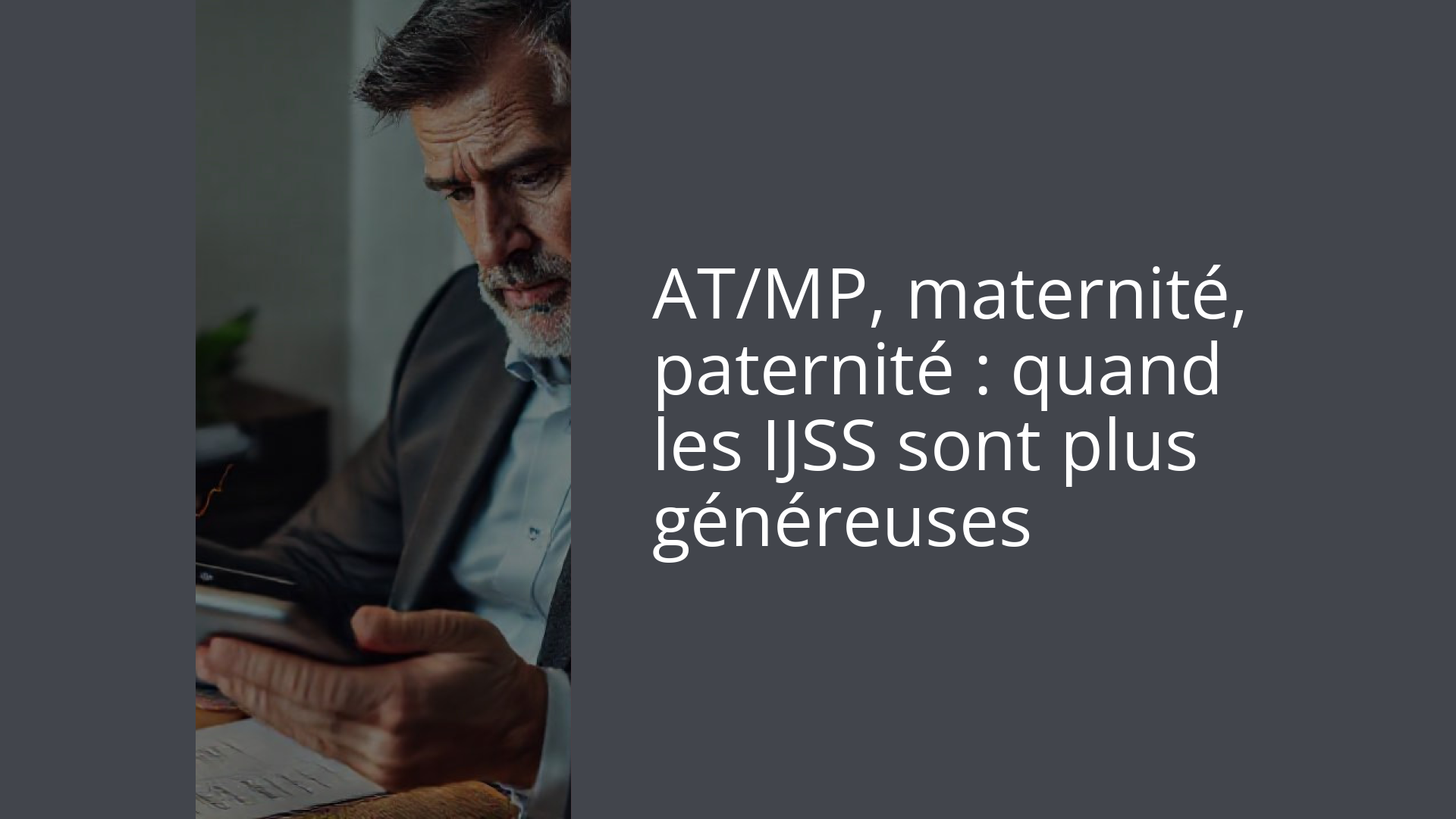 AT/MP, maternité, paternité : quand les IJSS sont plus généreuses