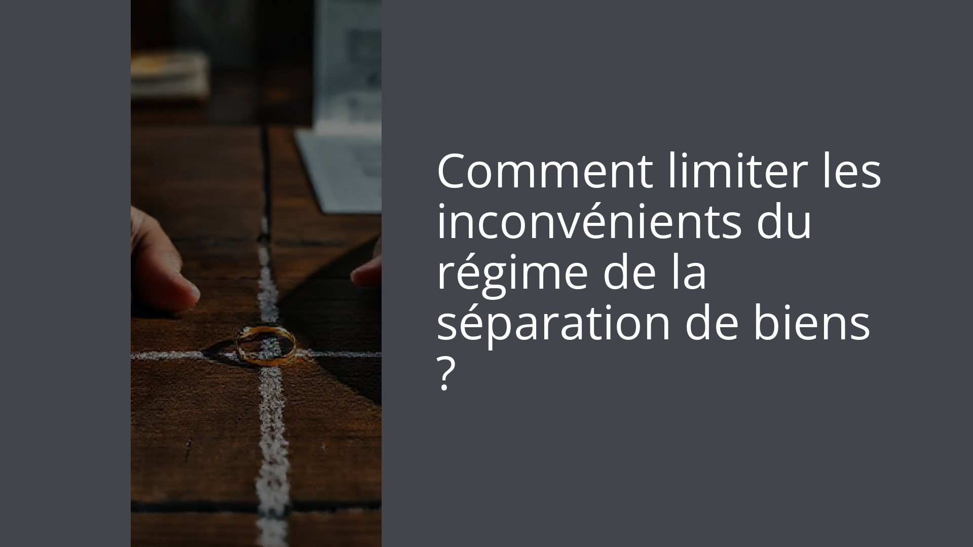 Comment limiter les inconvénients du régime de la séparation de biens ?