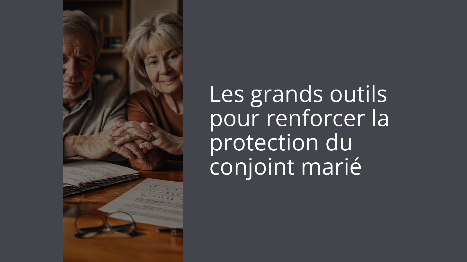 Les grands outils pour renforcer la protection du conjoint marié