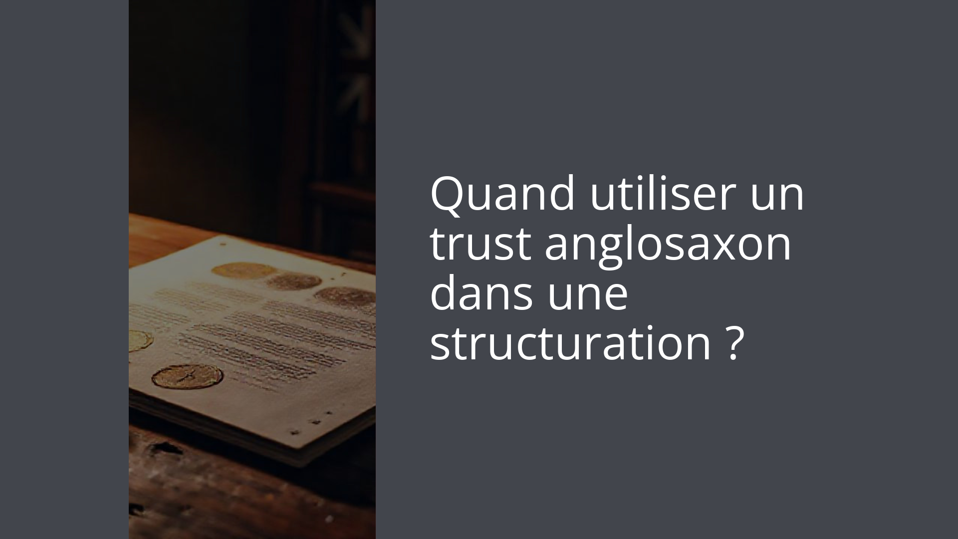 Quand utiliser un trust anglosaxon dans une structuration ?