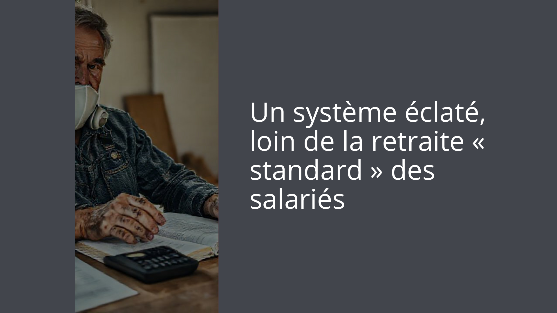 Un système éclaté, loin de la retraite « standard » des salariés