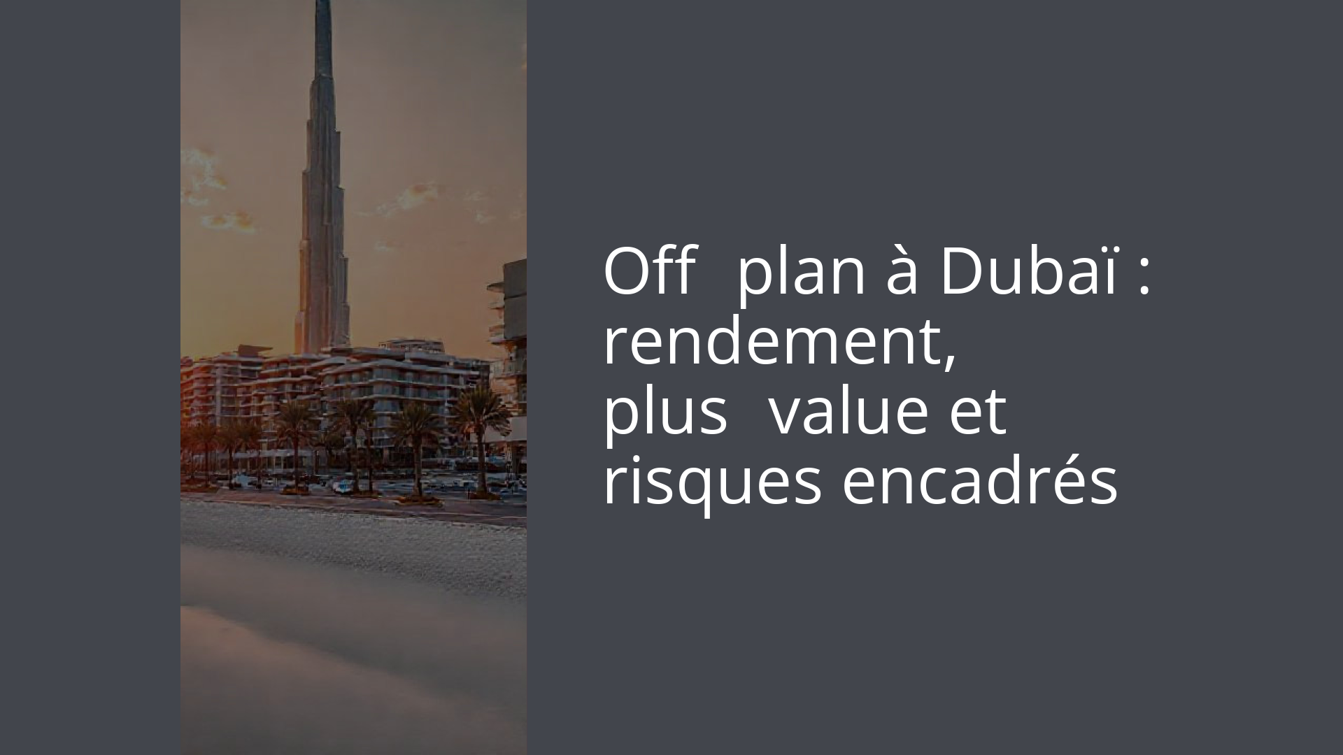 Off‑plan à Dubaï : rendement, plus‑value et risques encadrés