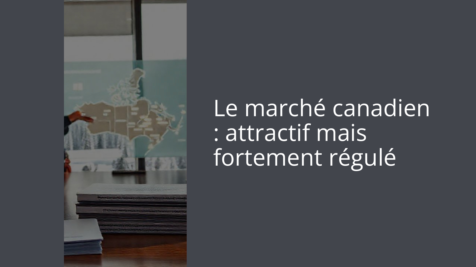 Le marché canadien : attractif mais fortement régulé