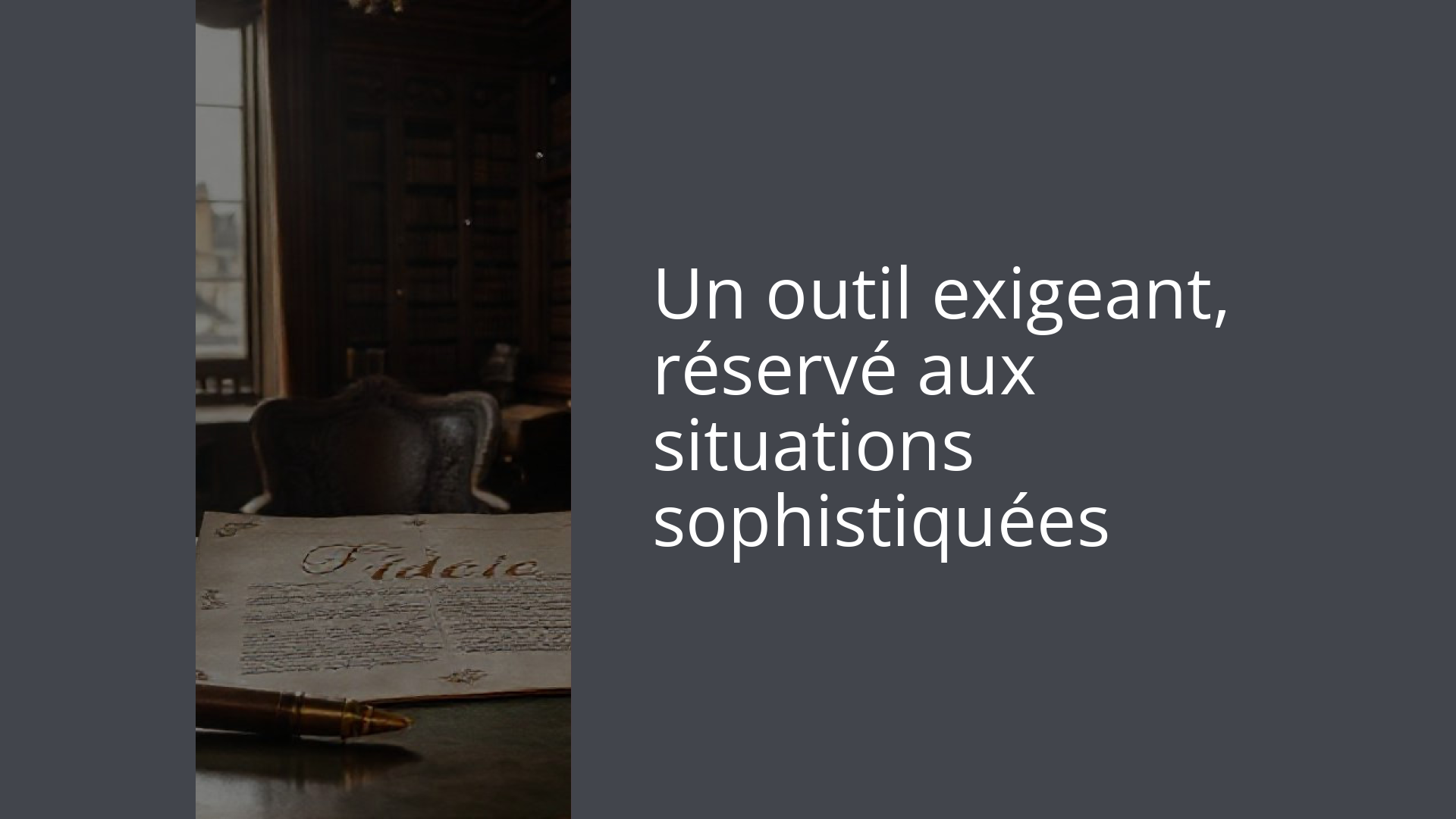 Un outil exigeant, réservé aux situations sophistiquées