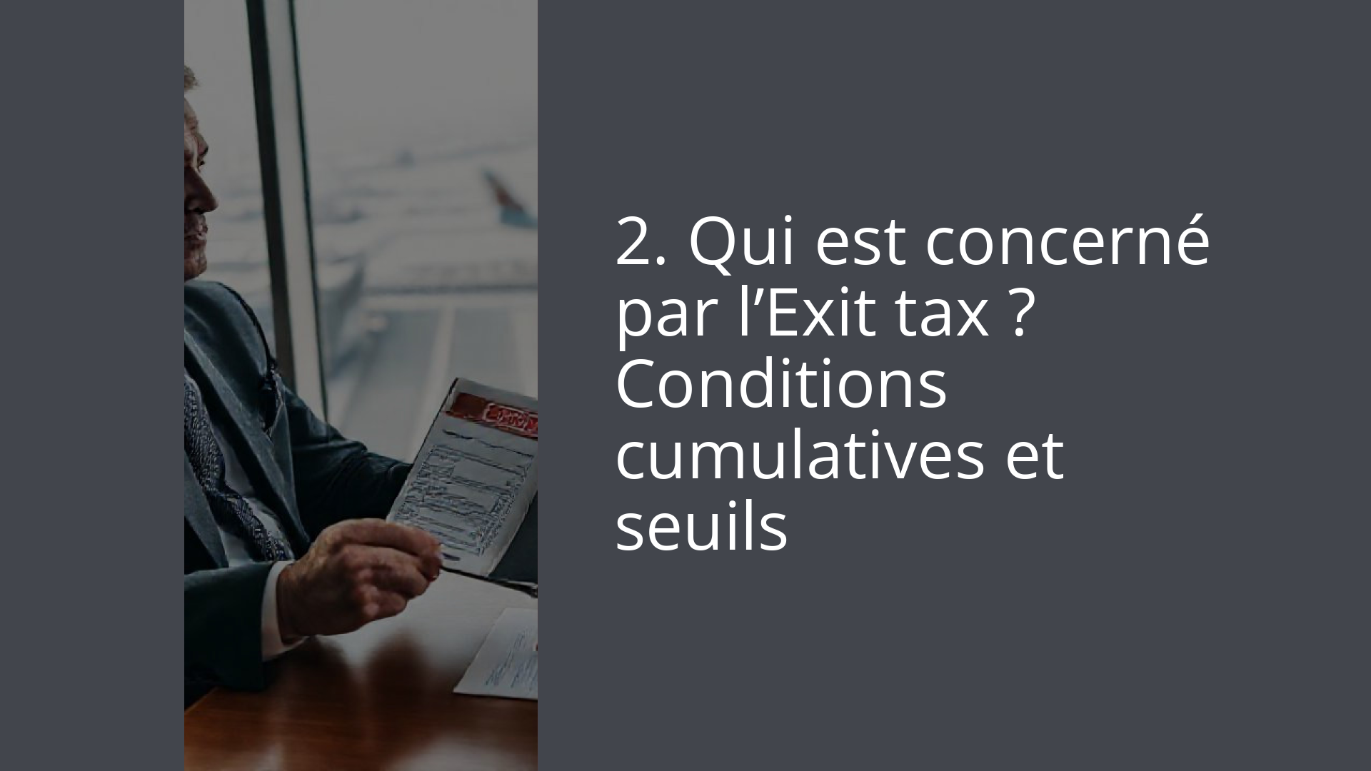 2. Qui est concerné par l’Exit tax ? Conditions cumulatives et seuils