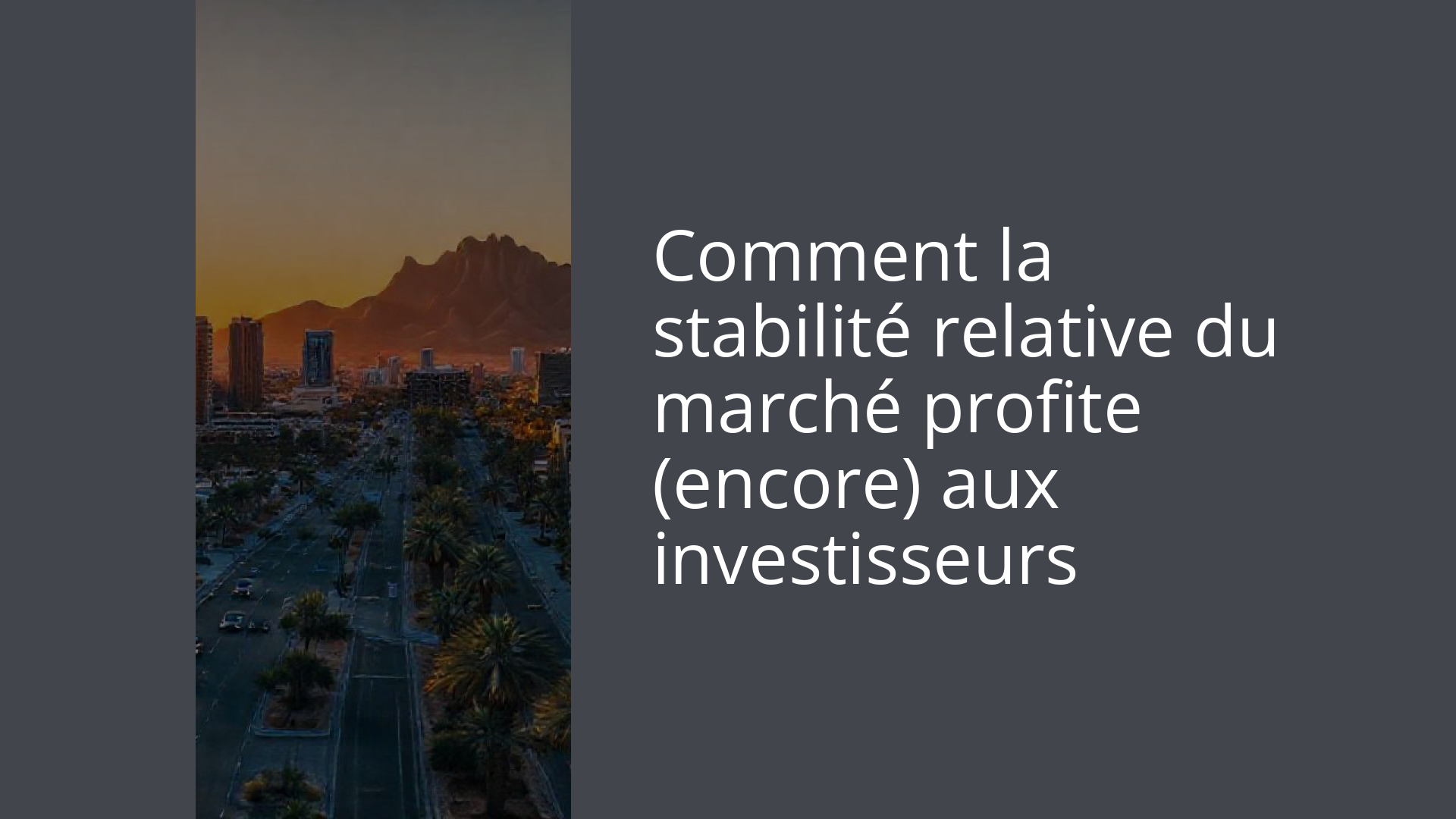 Comment la stabilité relative du marché profite (encore) aux investisseurs