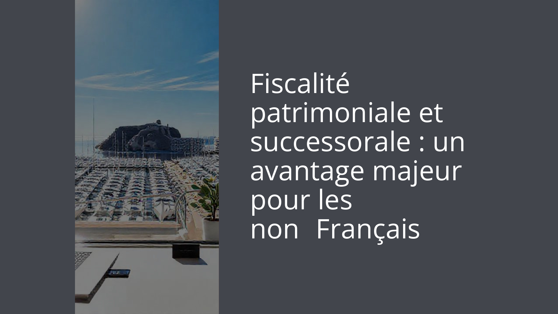 Fiscalité patrimoniale et successorale : un avantage majeur pour les non‑Français