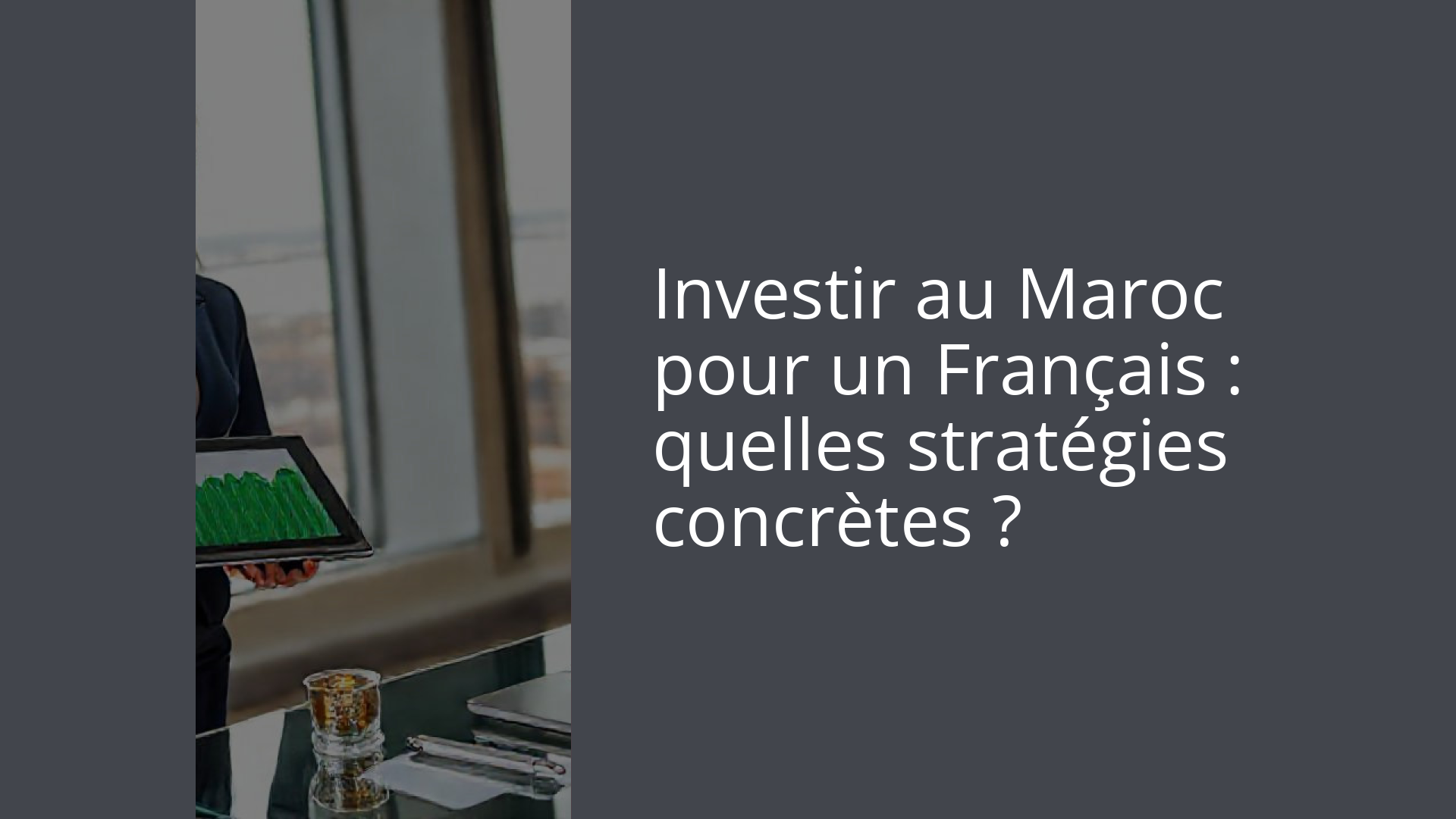 Investir au Maroc pour un Français : quelles stratégies concrètes ?