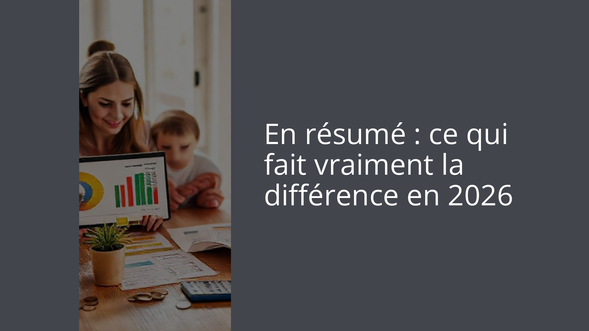 En résumé : ce qui fait vraiment la différence en 2026