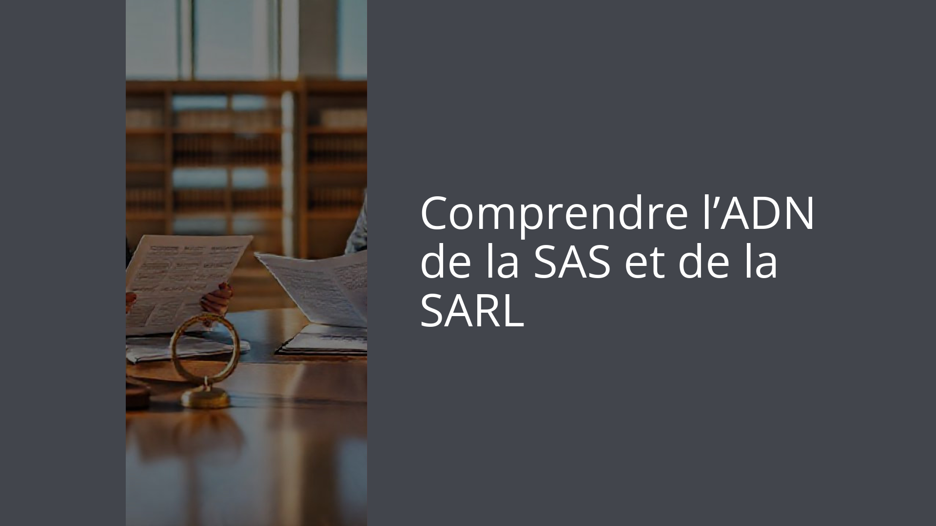 Comprendre l’ADN de la SAS et de la SARL