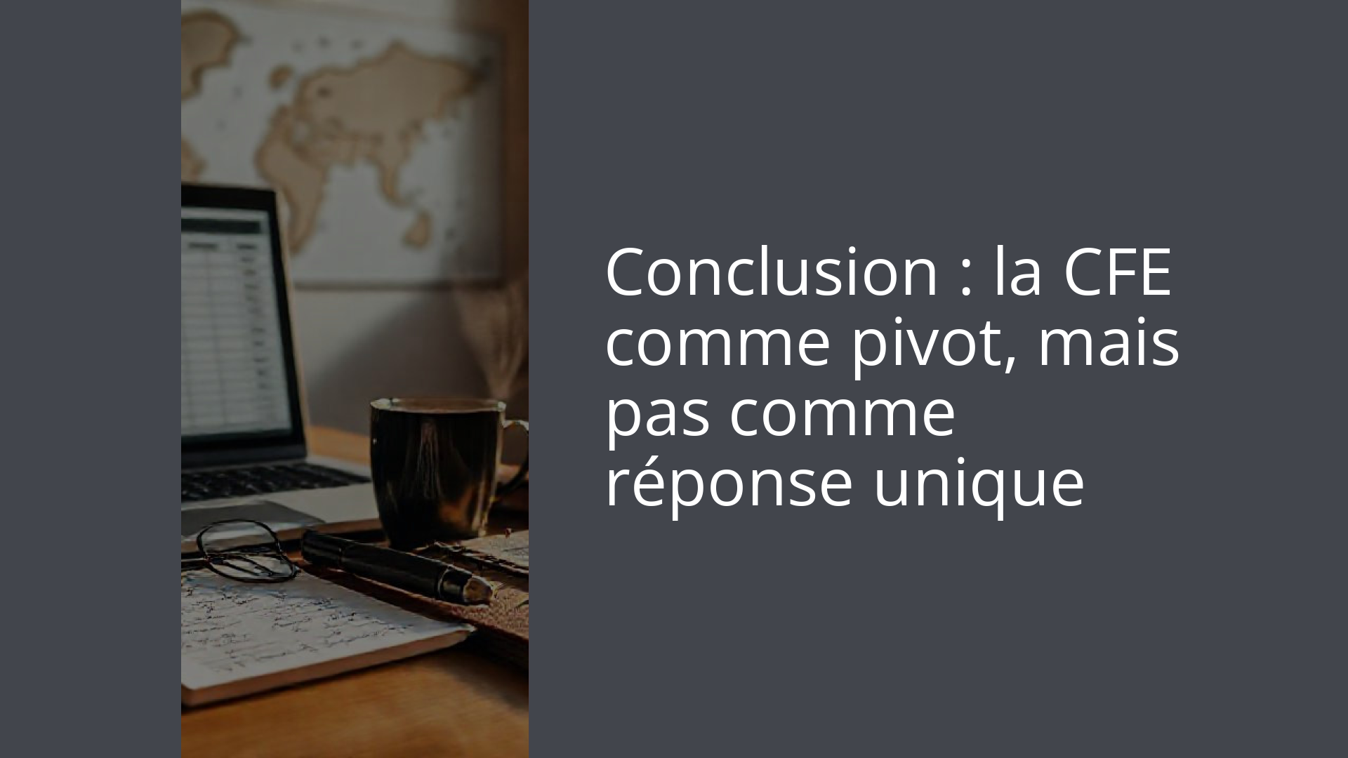 Conclusion : la CFE comme pivot, mais pas comme réponse unique