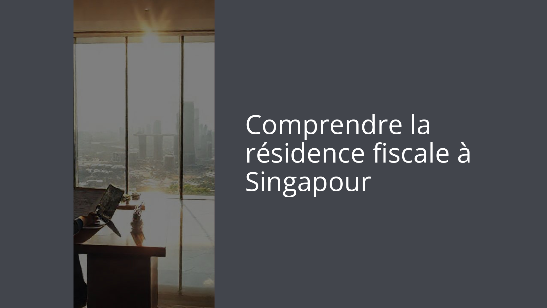 Comprendre la résidence fiscale à Singapour