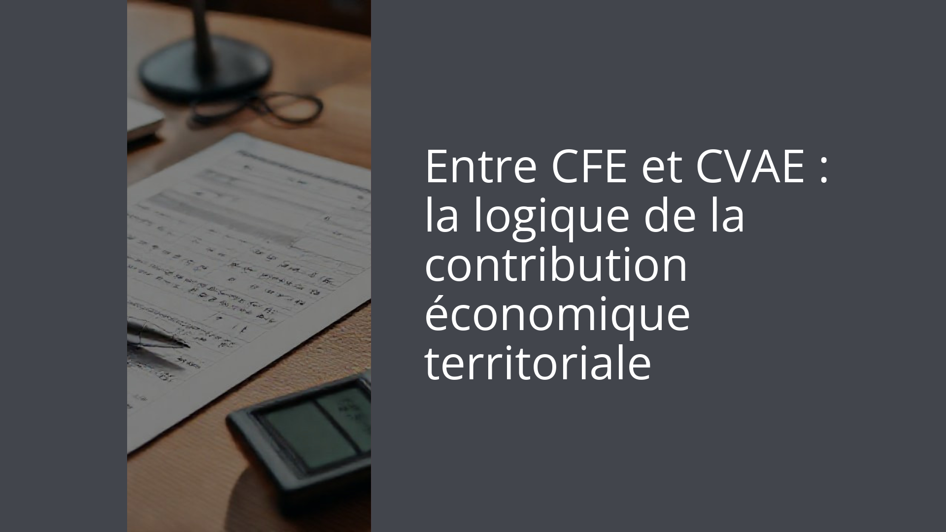 Entre CFE et CVAE : la logique de la contribution économique territoriale