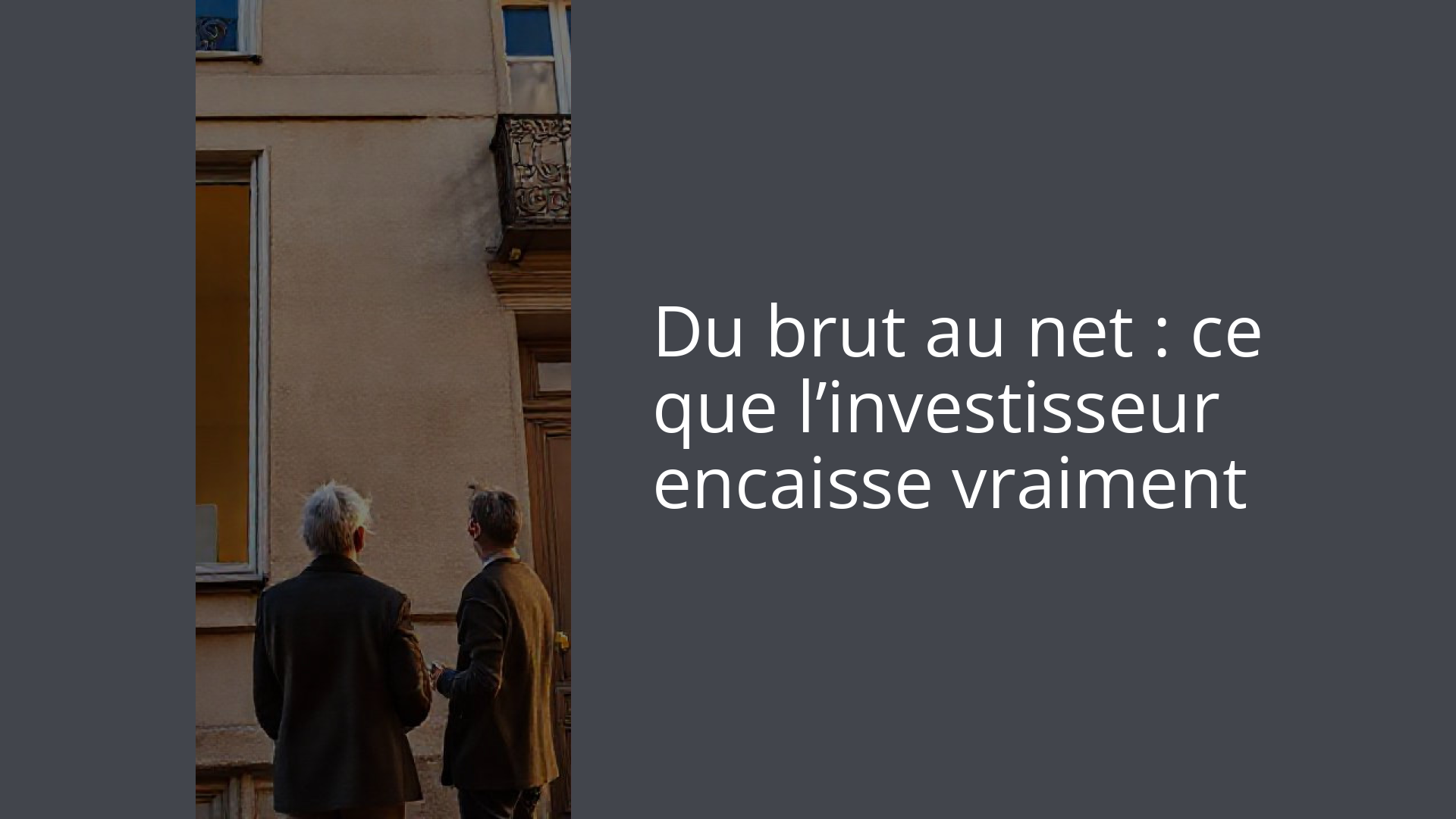 Du brut au net : ce que l’investisseur encaisse vraiment