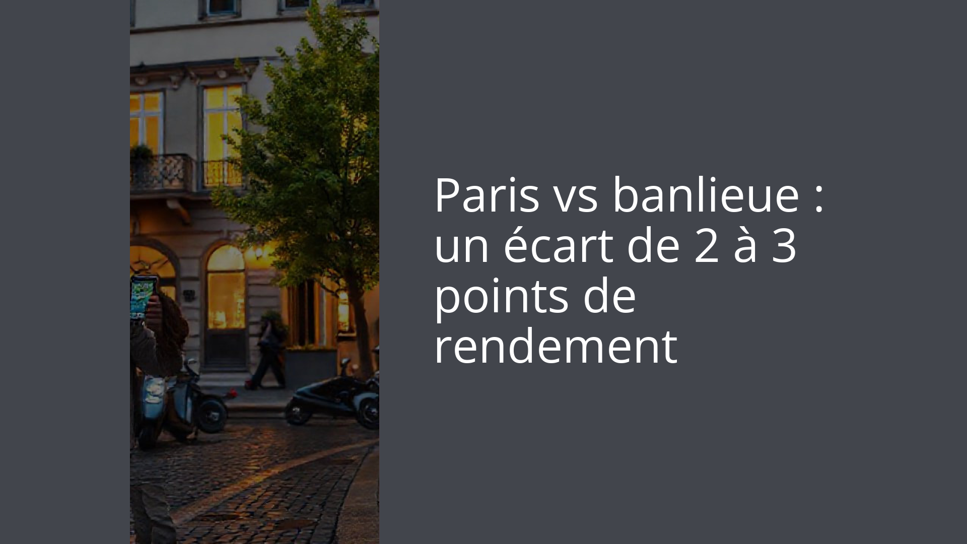 Paris vs banlieue : un écart de 2 à 3 points de rendement