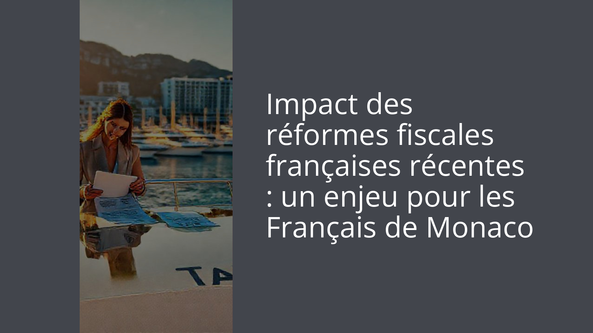 Impact des réformes fiscales françaises récentes : un enjeu pour les Français de Monaco