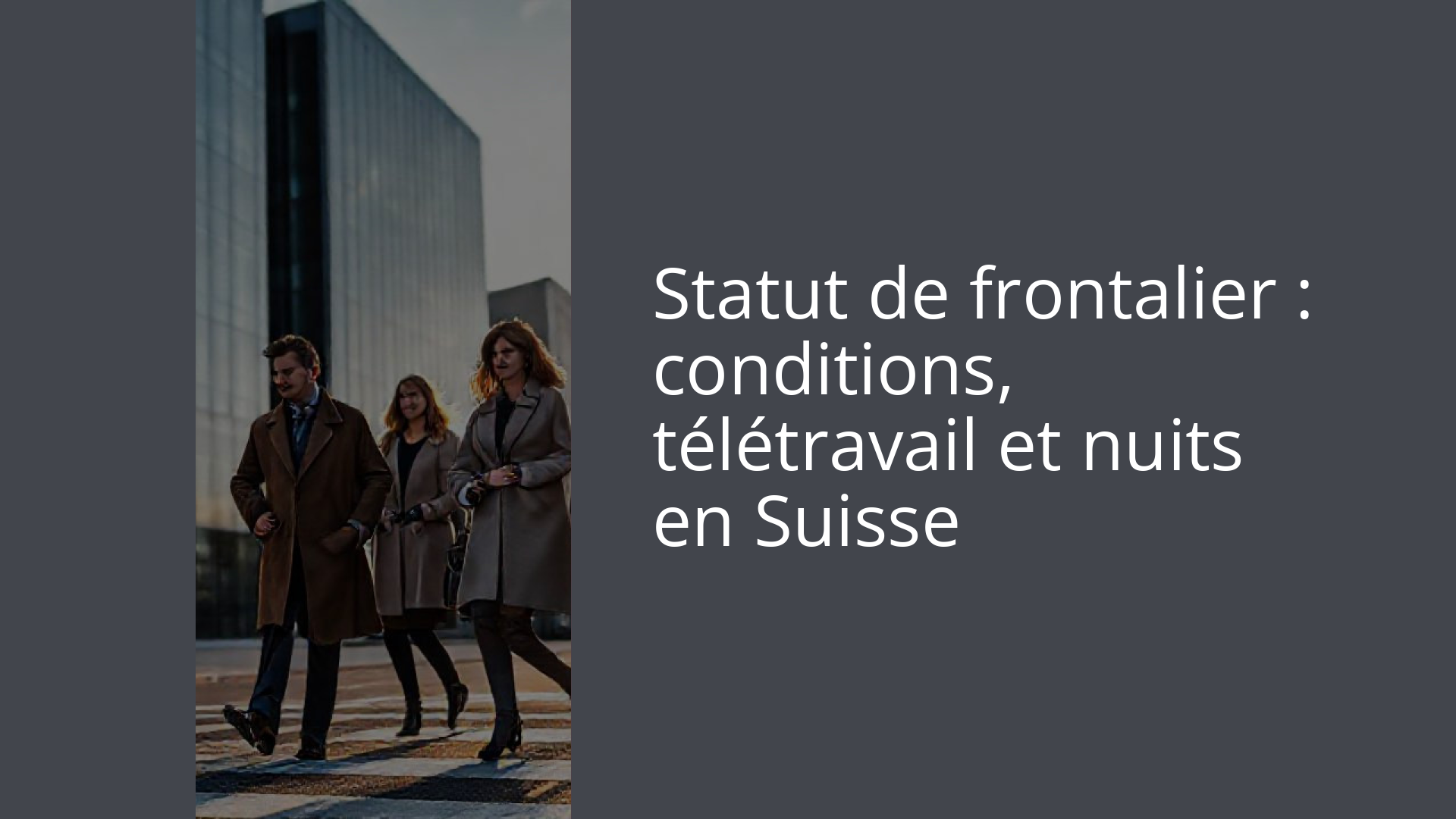 Statut de frontalier : conditions, télétravail et nuits en Suisse