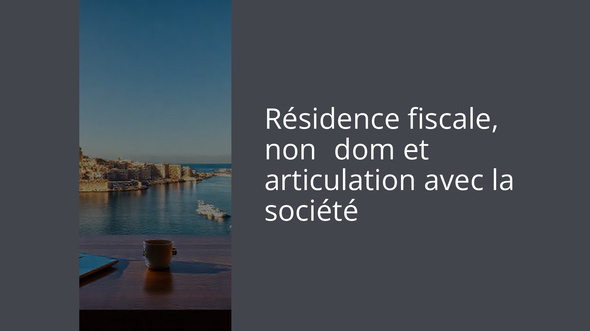Résidence fiscale, non‑dom et articulation avec la société