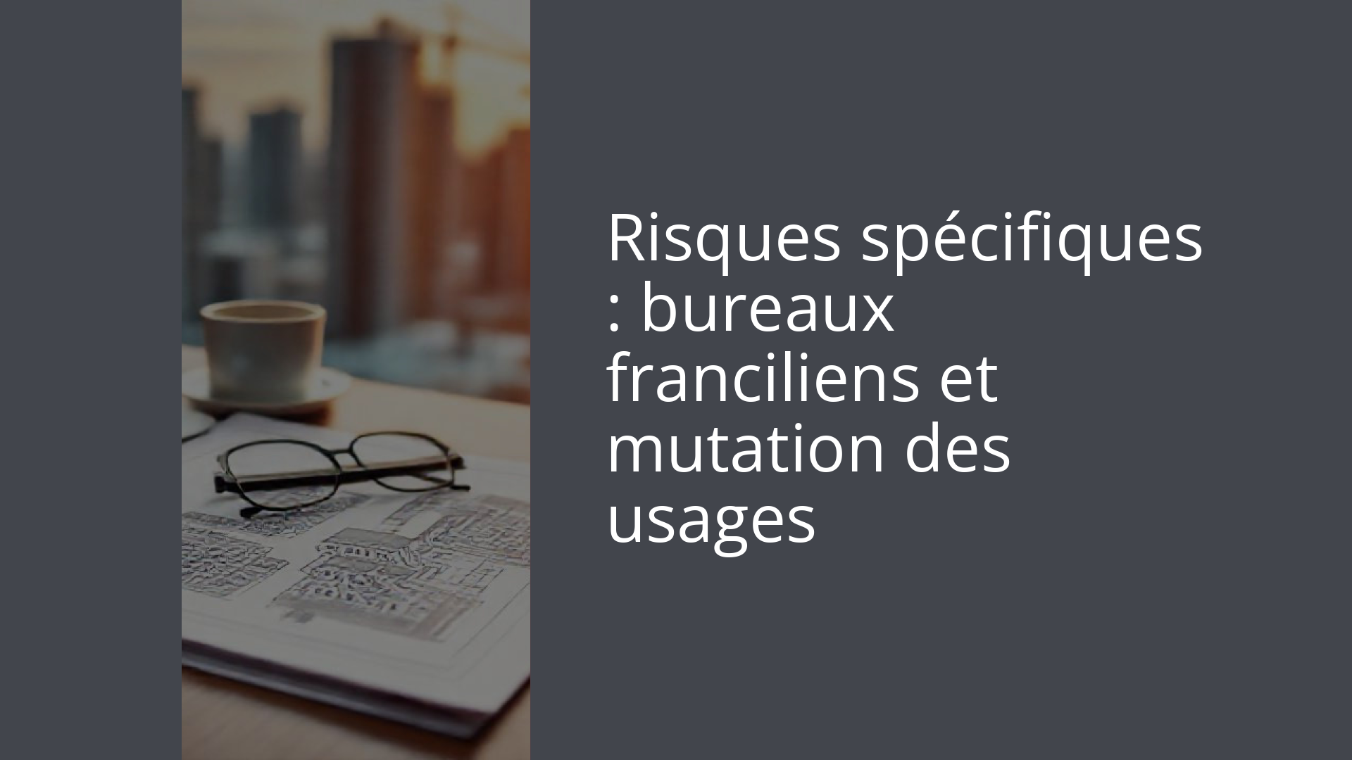 Risques spécifiques : bureaux franciliens et mutation des usages