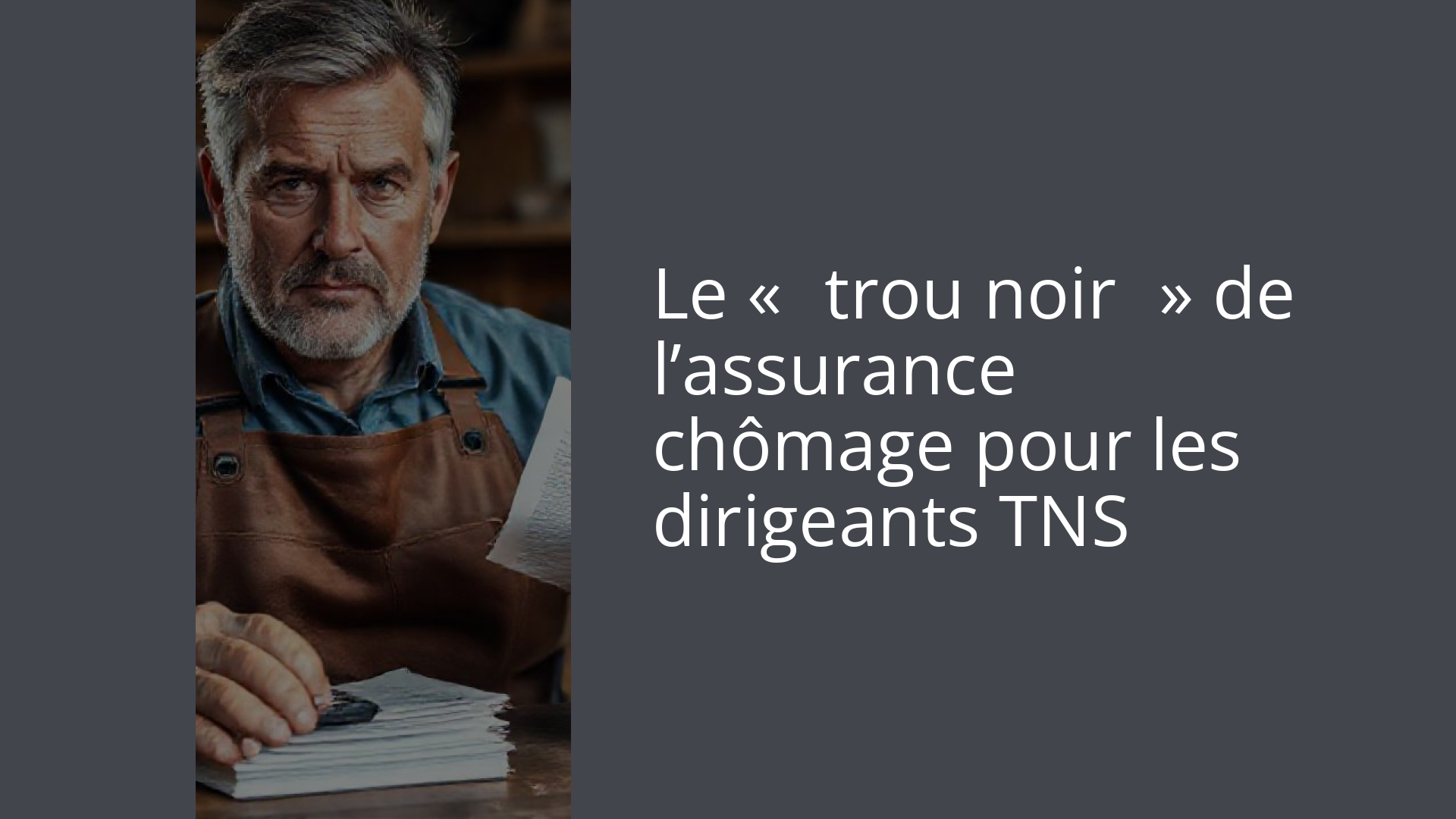 Le « trou noir » de l’assurance chômage pour les dirigeants TNS