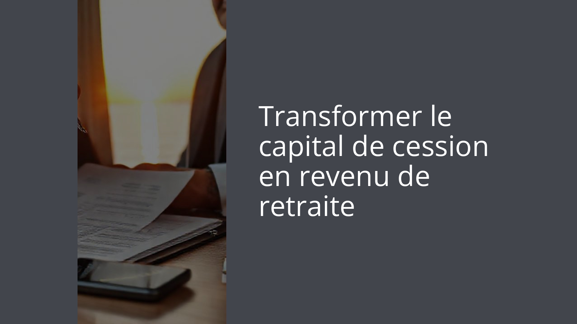 Transformer le capital de cession en revenu de retraite