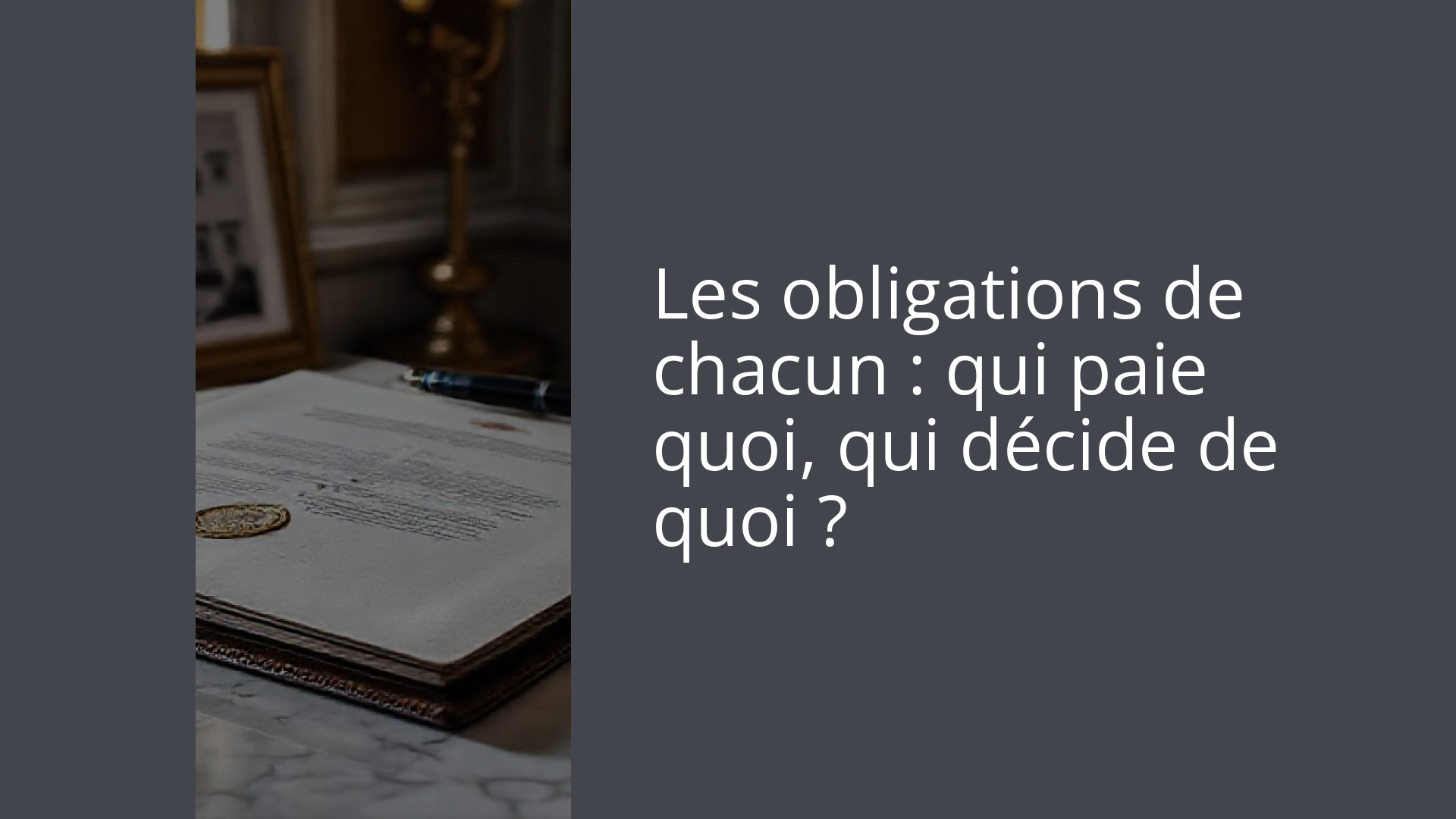 Les obligations de chacun : qui paie quoi, qui décide de quoi ?
