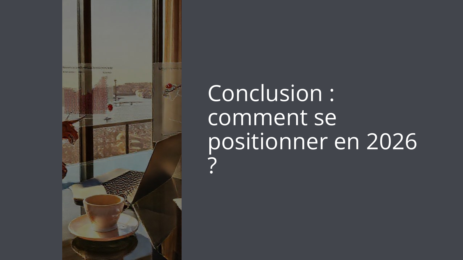 Conclusion : comment se positionner en 2026 ?