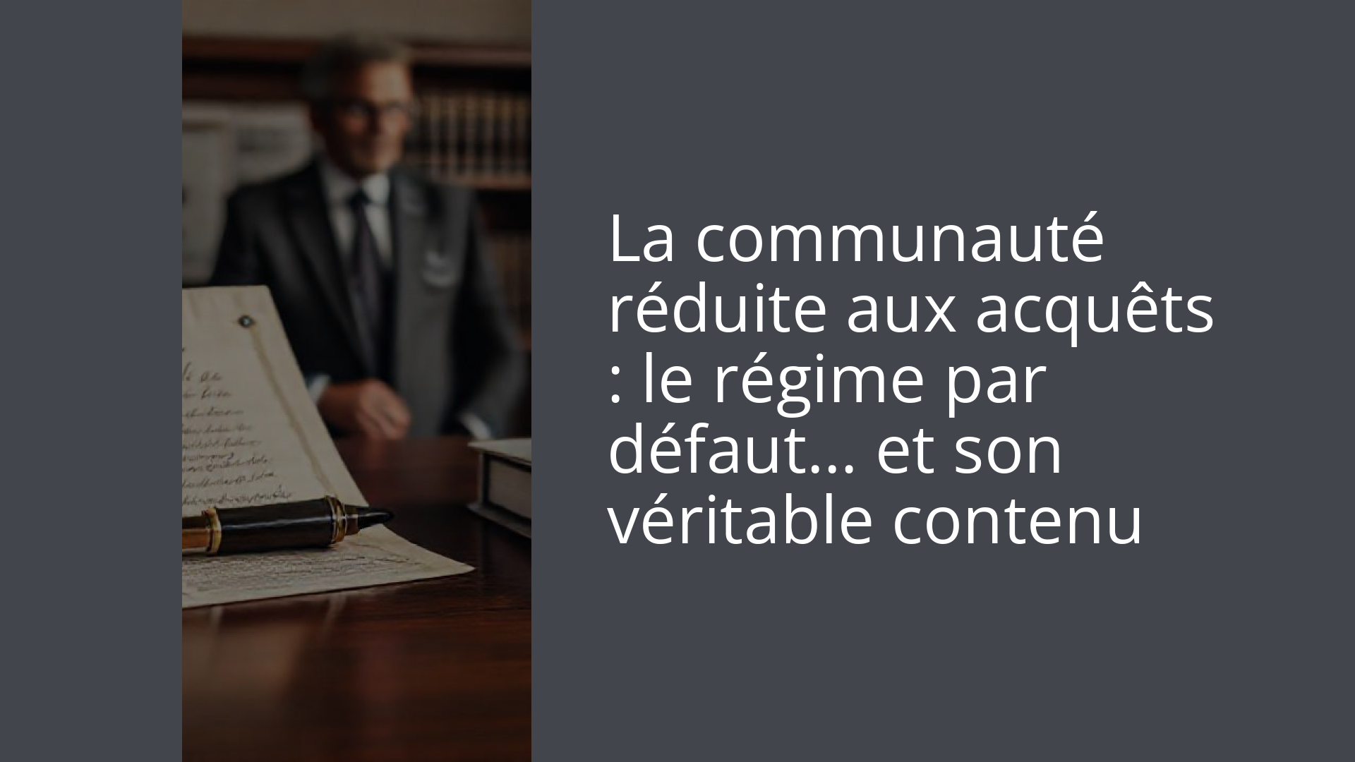 La communauté réduite aux acquêts : le régime par défaut… et son véritable contenu