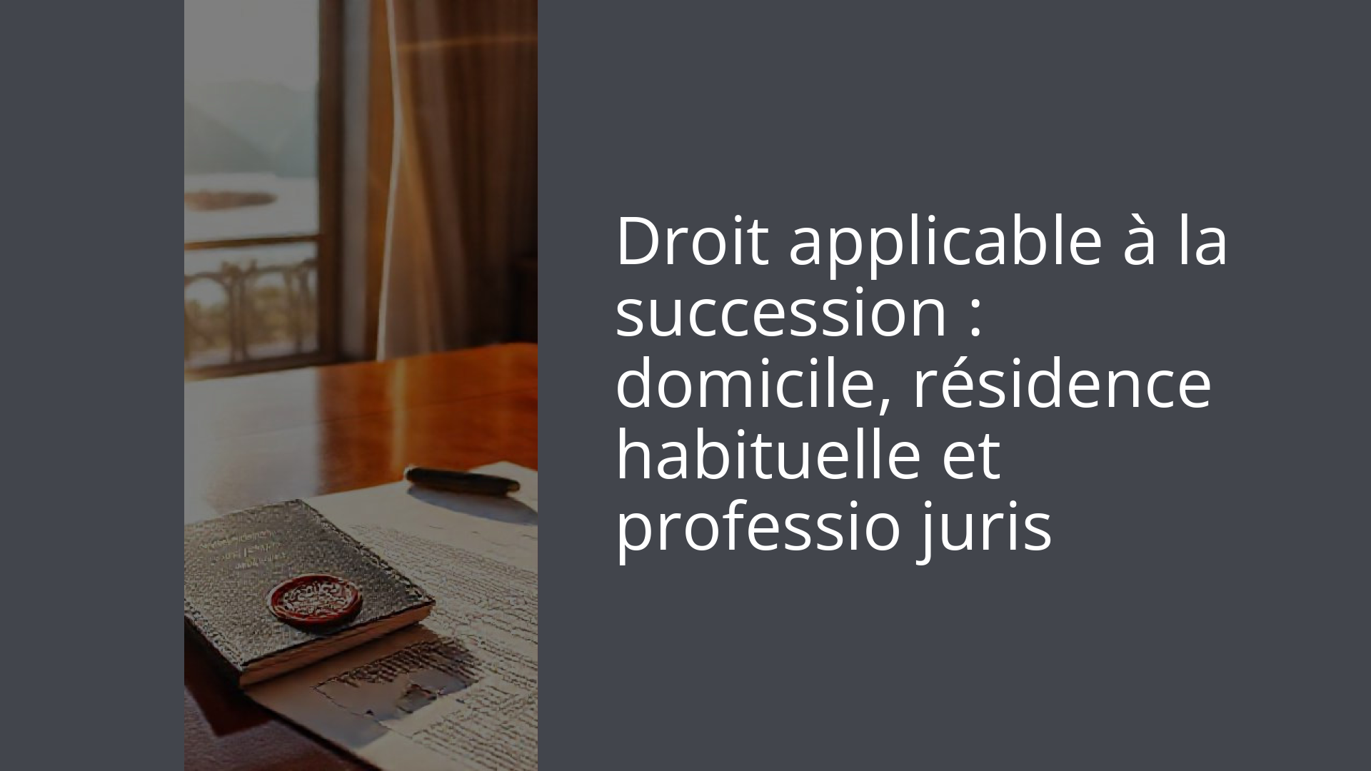 Droit applicable à la succession : domicile, résidence habituelle et professio juris