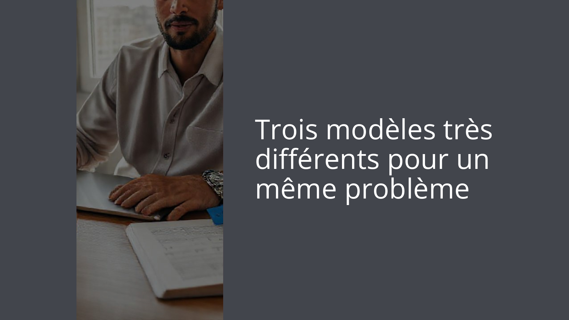 Trois modèles très différents pour un même problème
