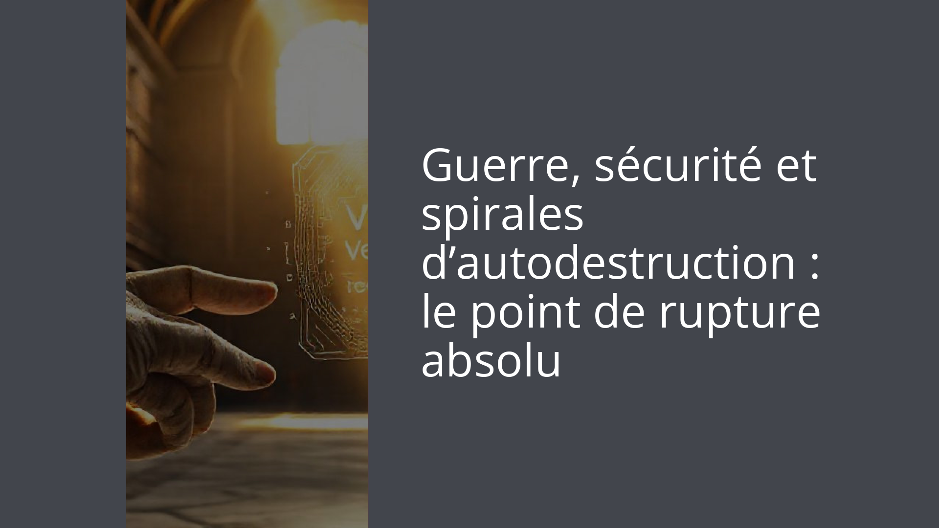 Guerre, sécurité et spirales d’autodestruction : le point de rupture absolu