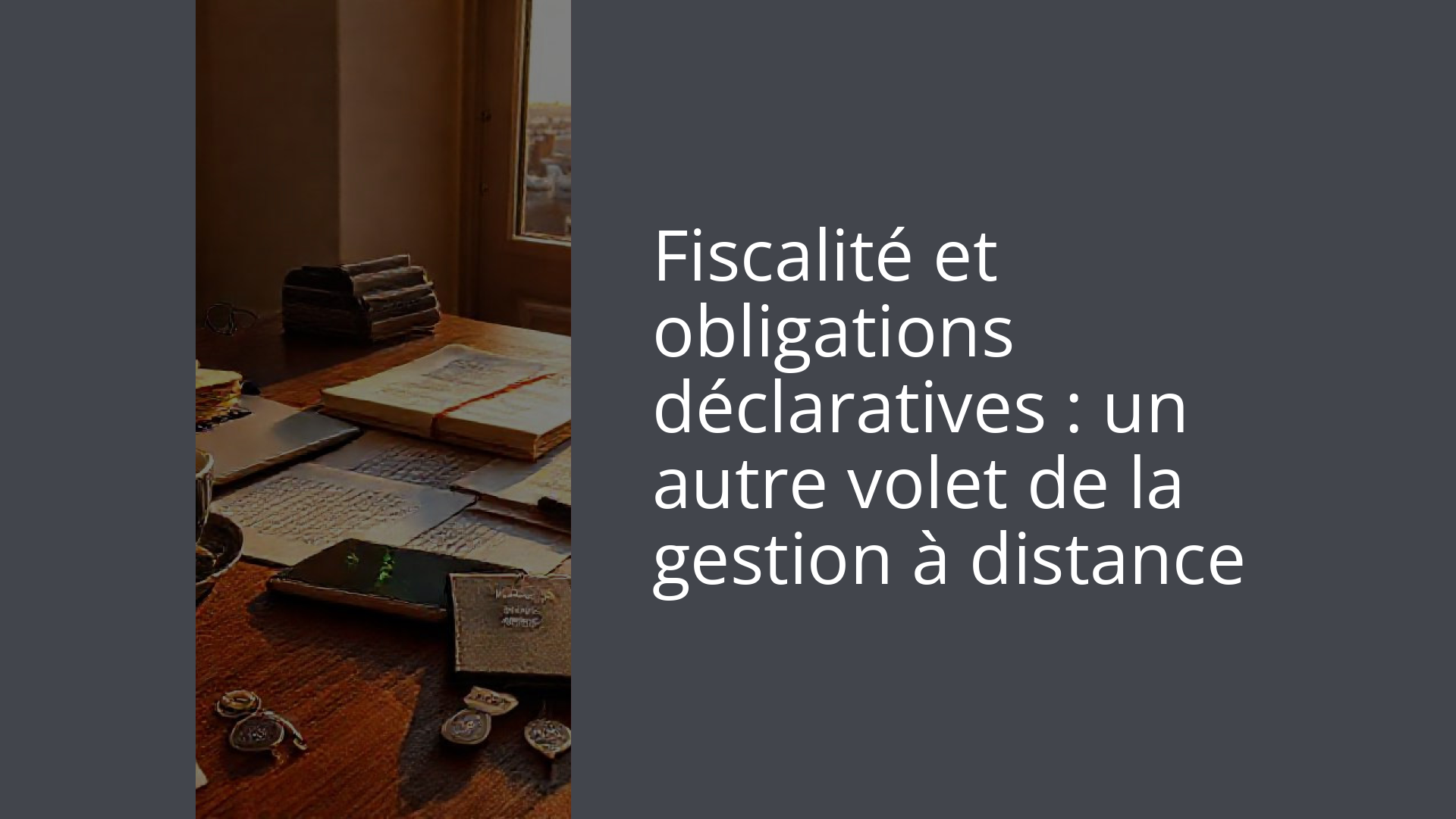 Fiscalité et obligations déclaratives : un autre volet de la gestion à distance