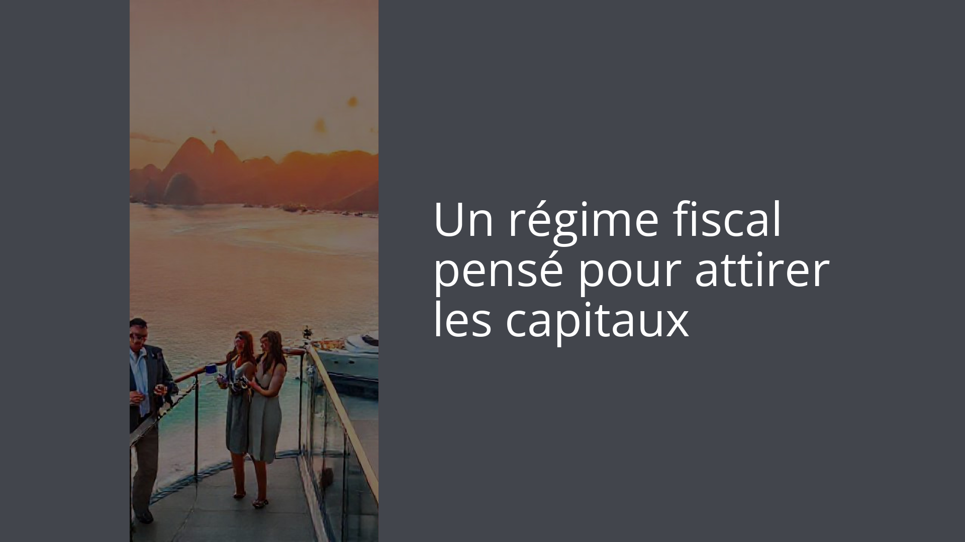 Un régime fiscal pensé pour attirer les capitaux