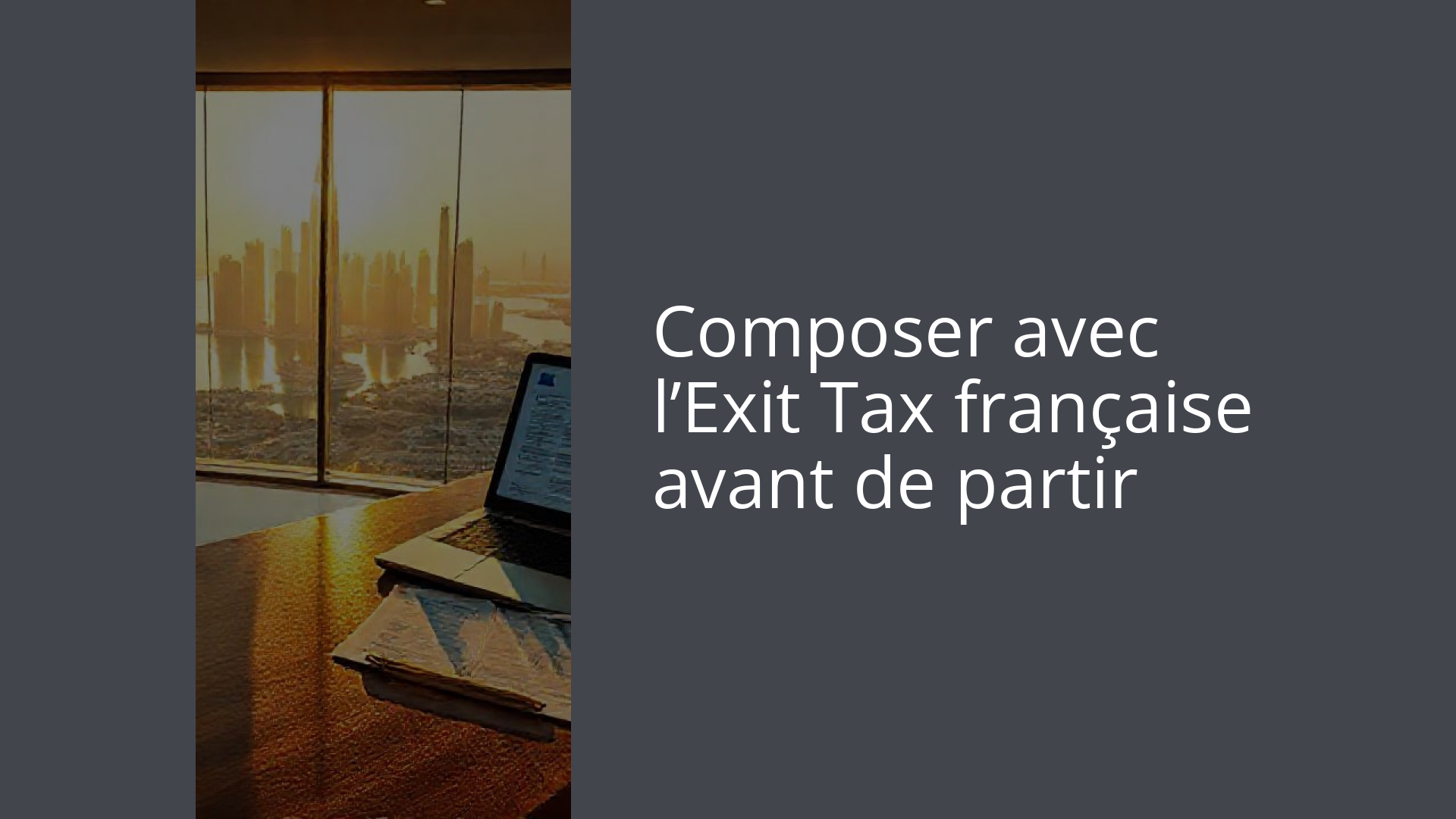 Composer avec l’Exit Tax française avant de partir
