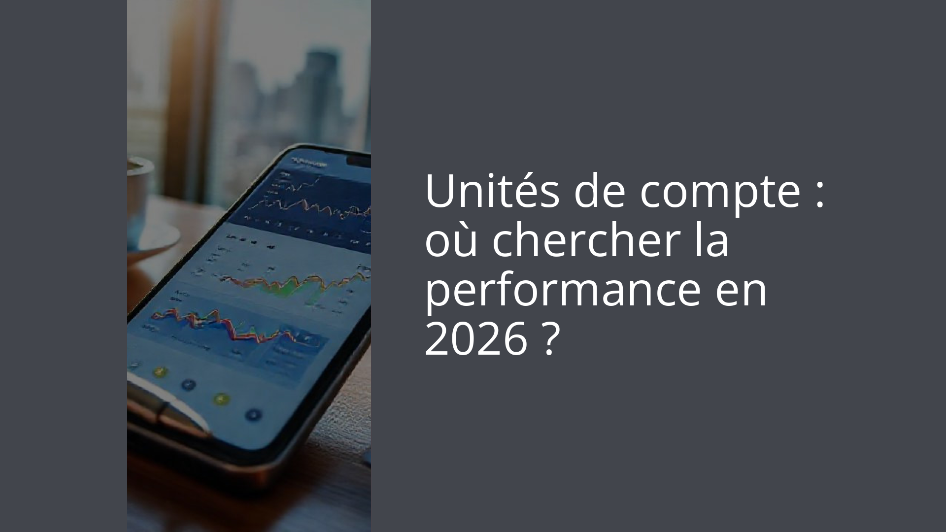 Unités de compte : où chercher la performance en 2026 ?