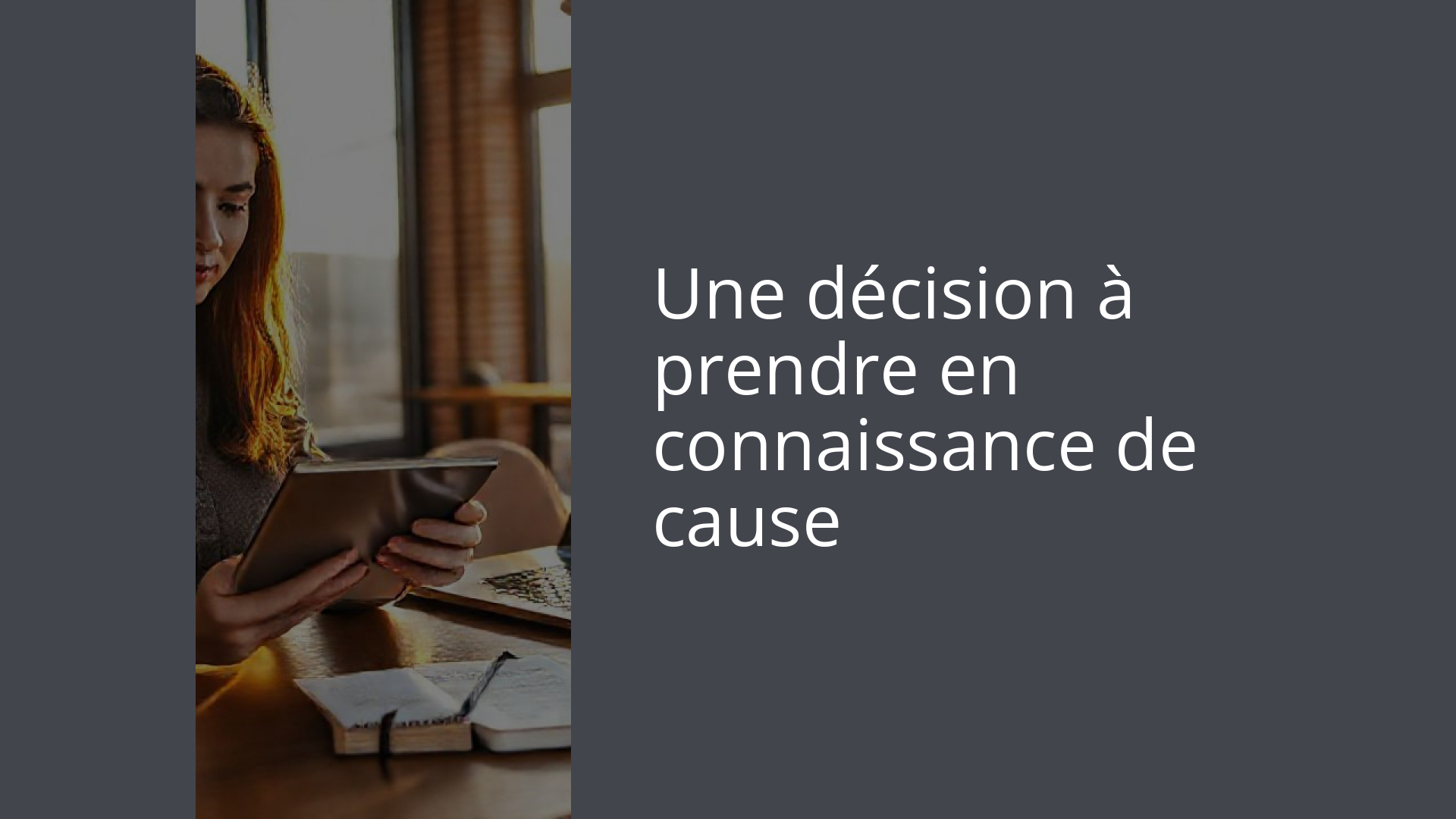 Une décision à prendre en connaissance de cause