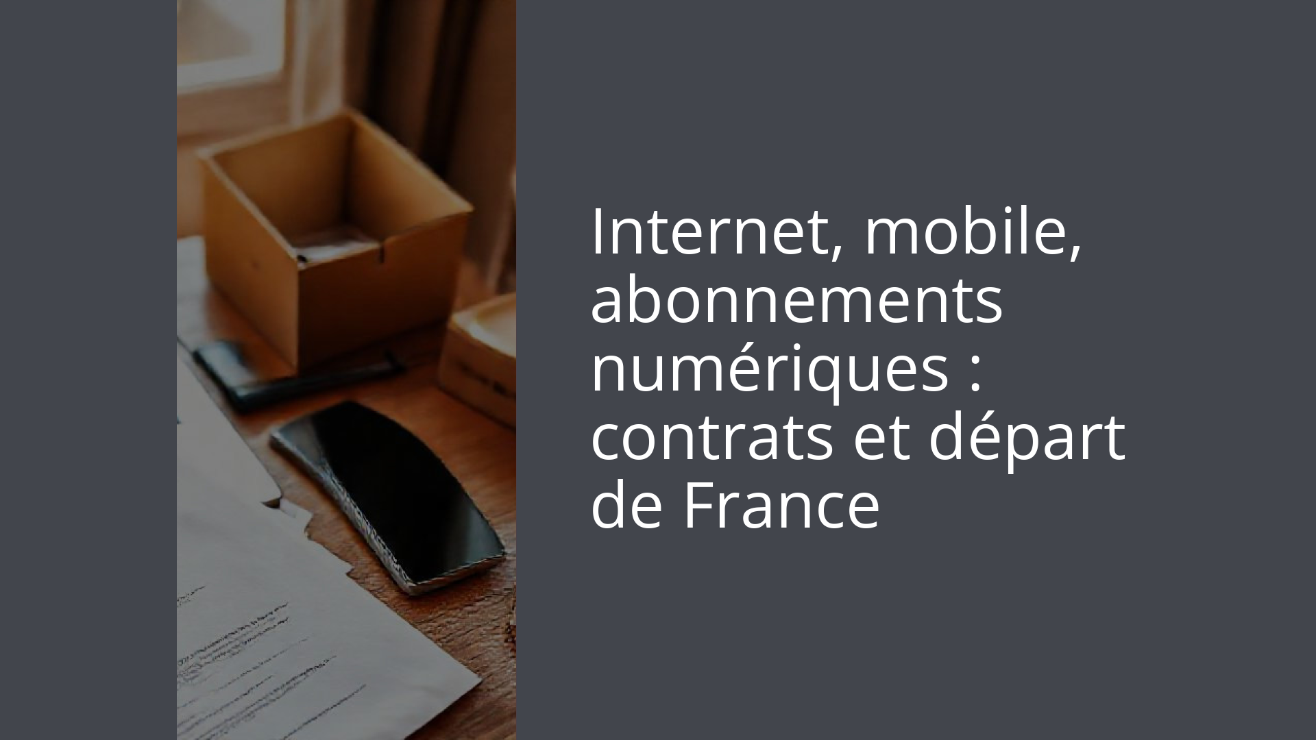 Internet, mobile, abonnements numériques : contrats et départ de France