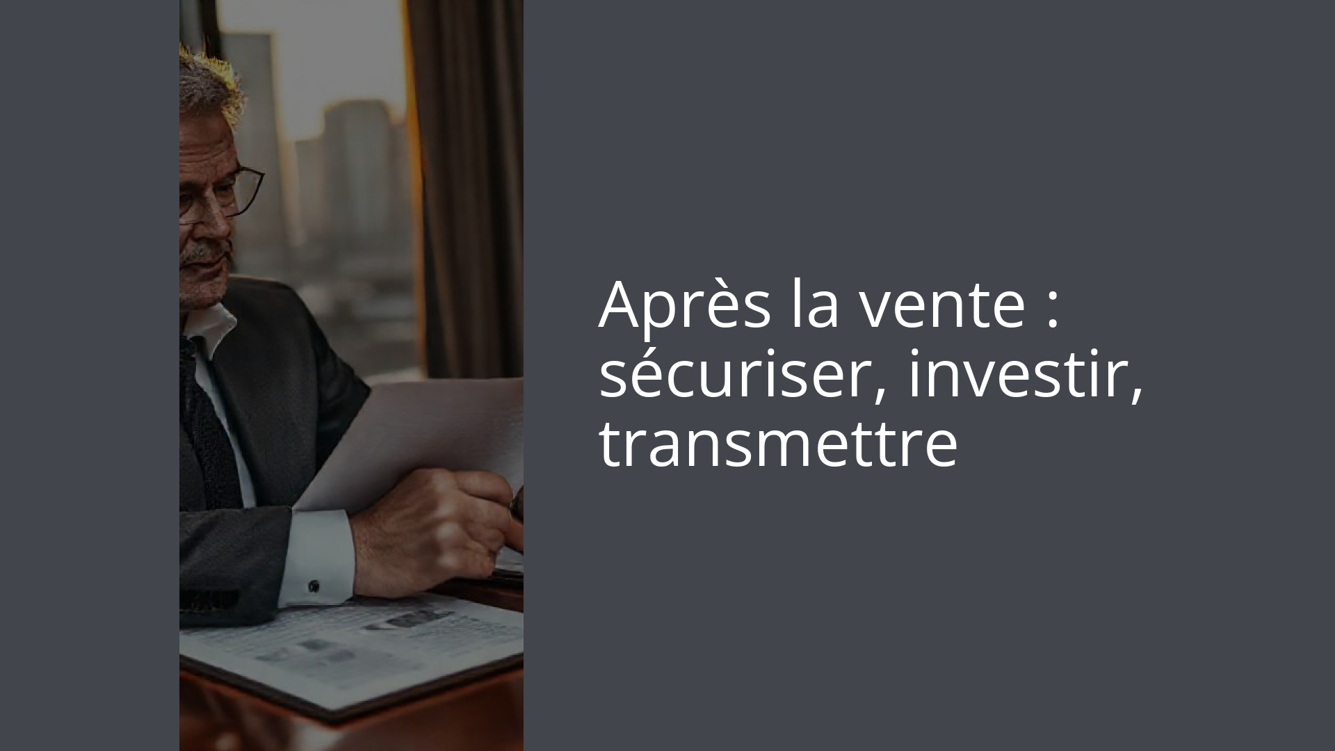 Après la vente : sécuriser, investir, transmettre