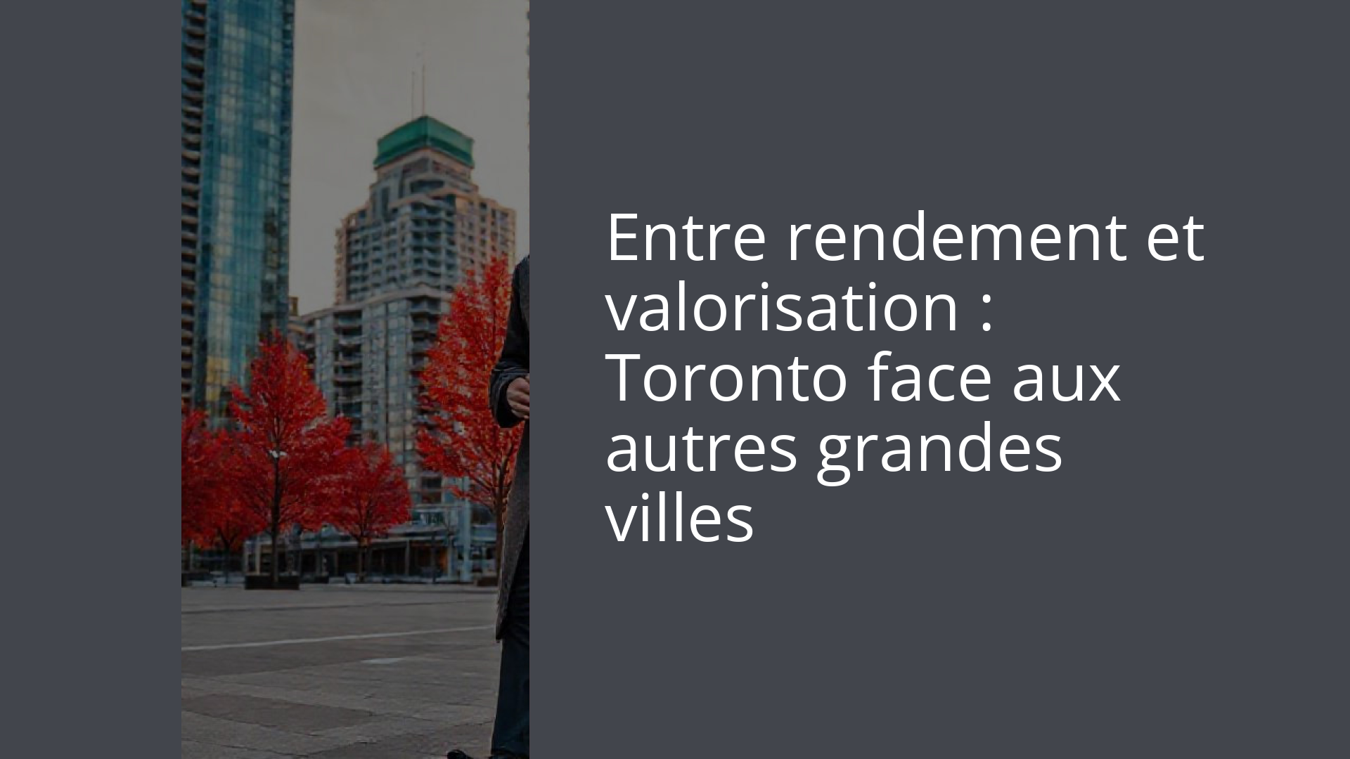 Entre rendement et valorisation : Toronto face aux autres grandes villes