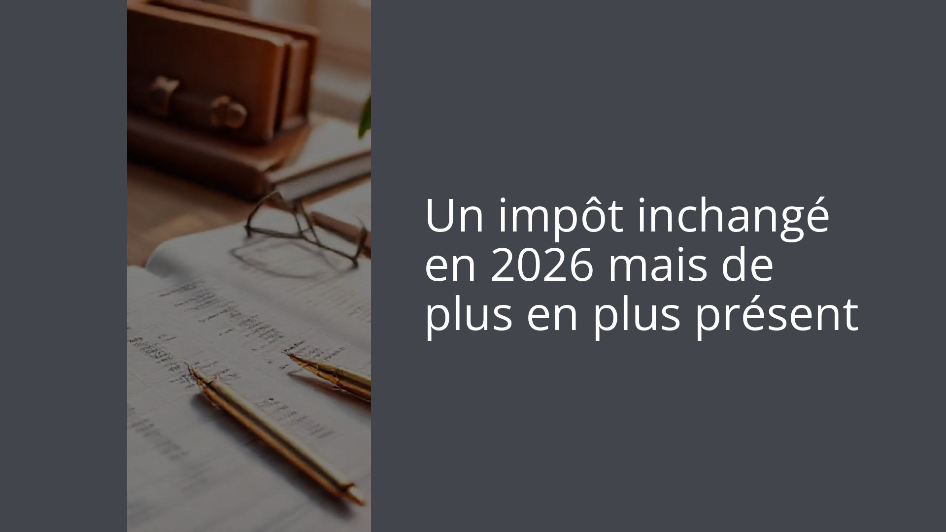 Un impôt inchangé en 2026 mais de plus en plus présent