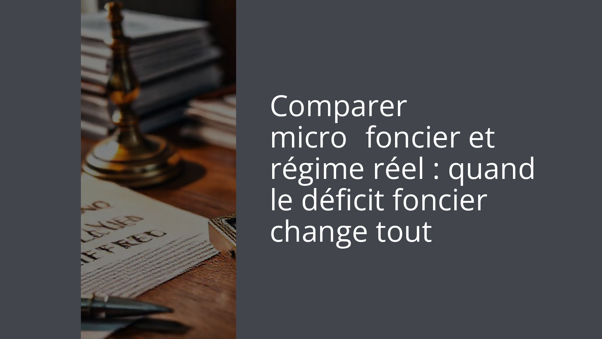 Comparer micro‑foncier et régime réel : quand le déficit foncier change tout