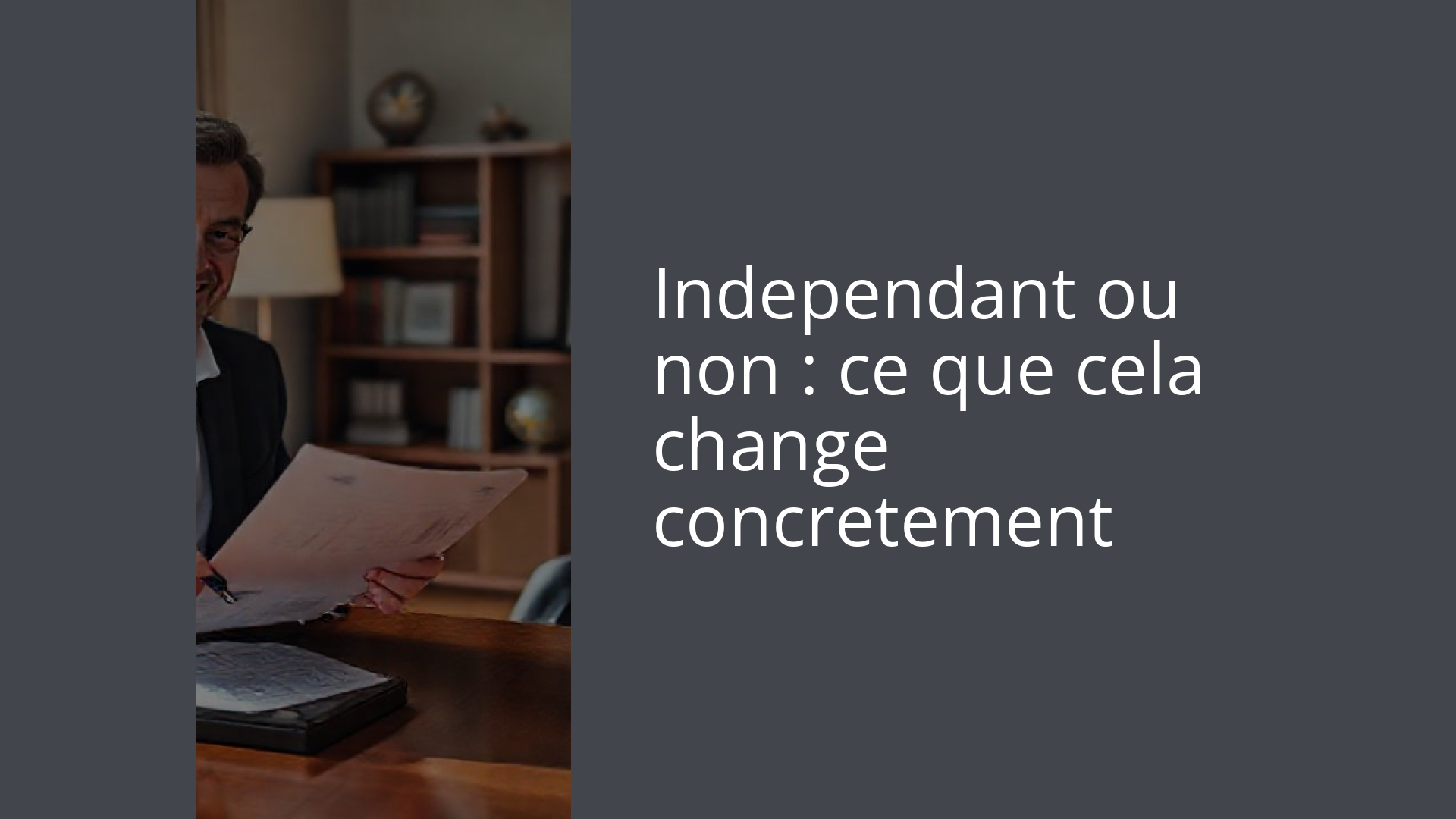 Independant ou non : ce que cela change concretement