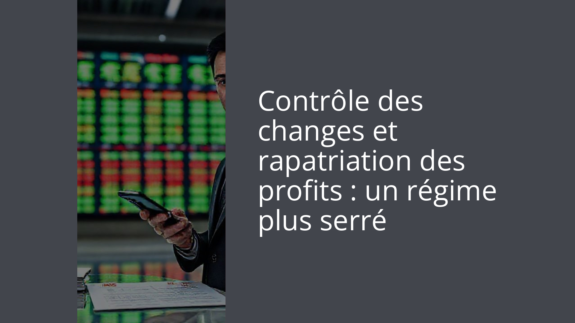 Contrôle des changes et rapatriation des profits : un régime plus serré