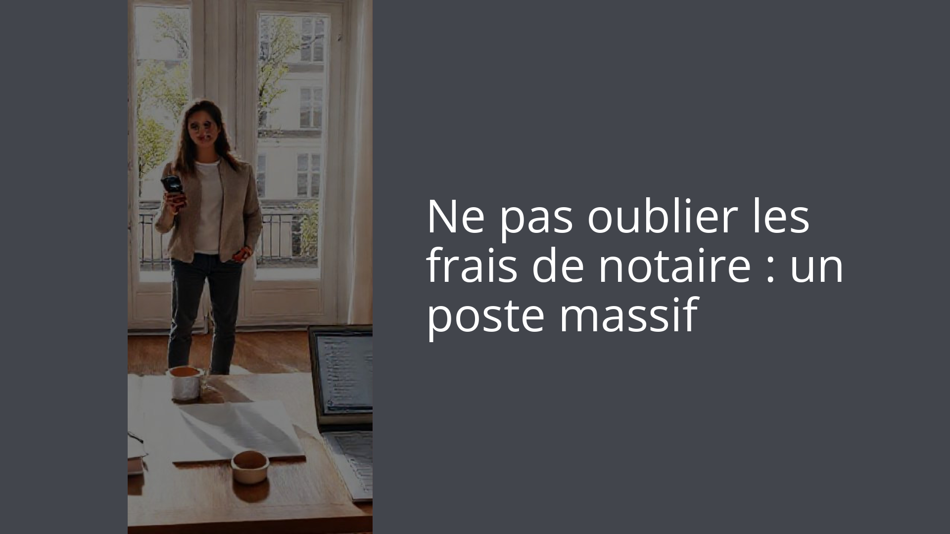 Ne pas oublier les frais de notaire : un poste massif