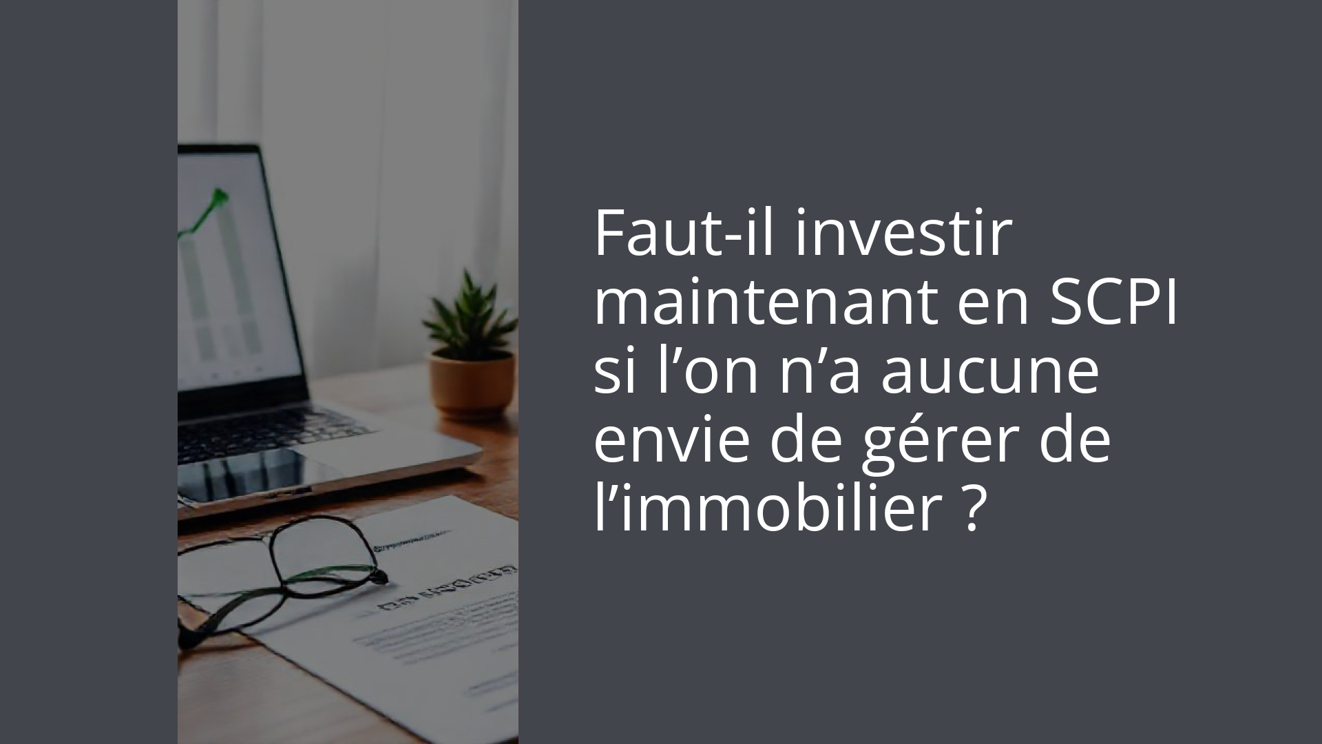 Faut-il investir maintenant en SCPI si l’on n’a aucune envie de gérer de l’immobilier ?