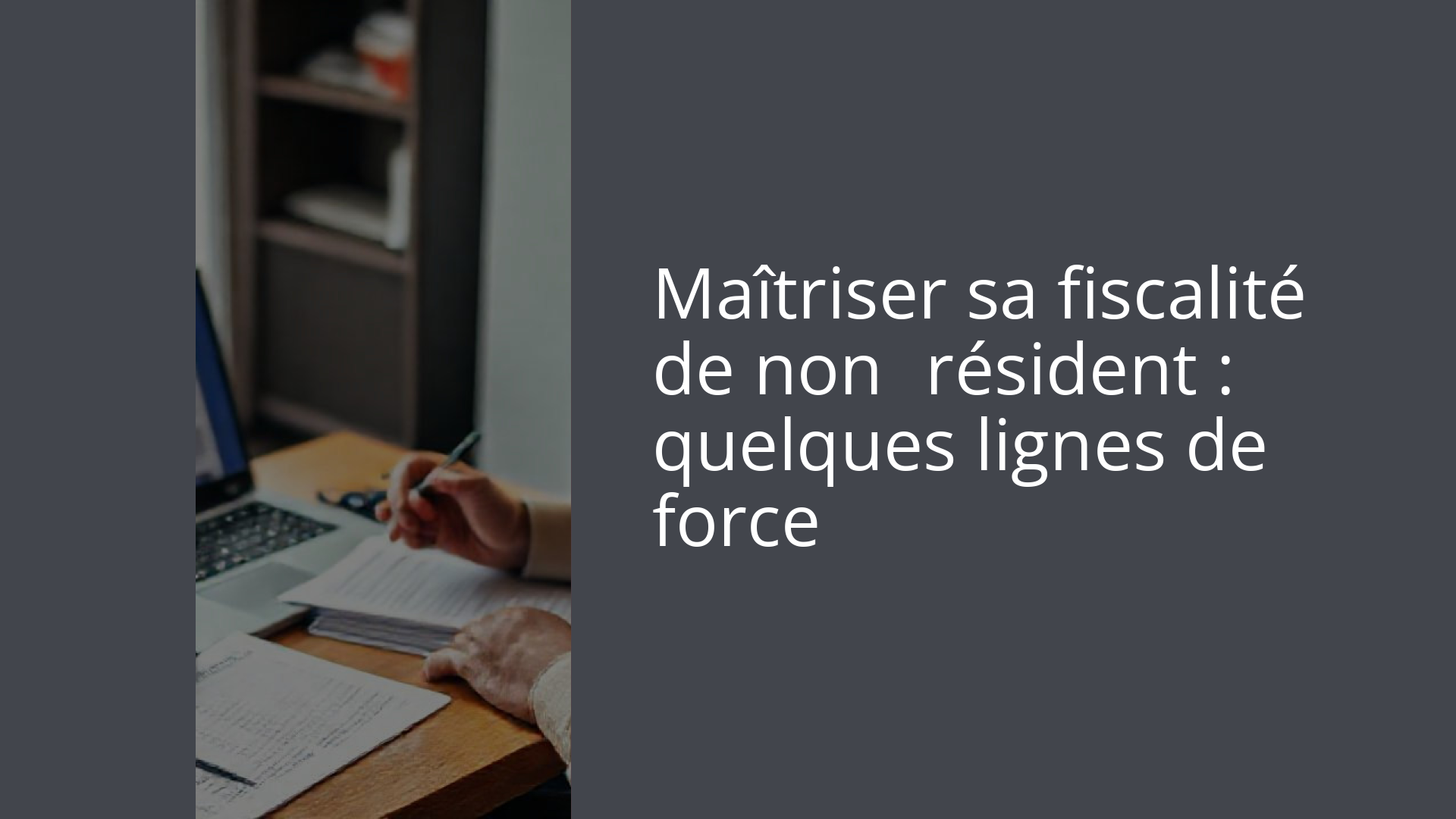 Maîtriser sa fiscalité de non‑résident : quelques lignes de force