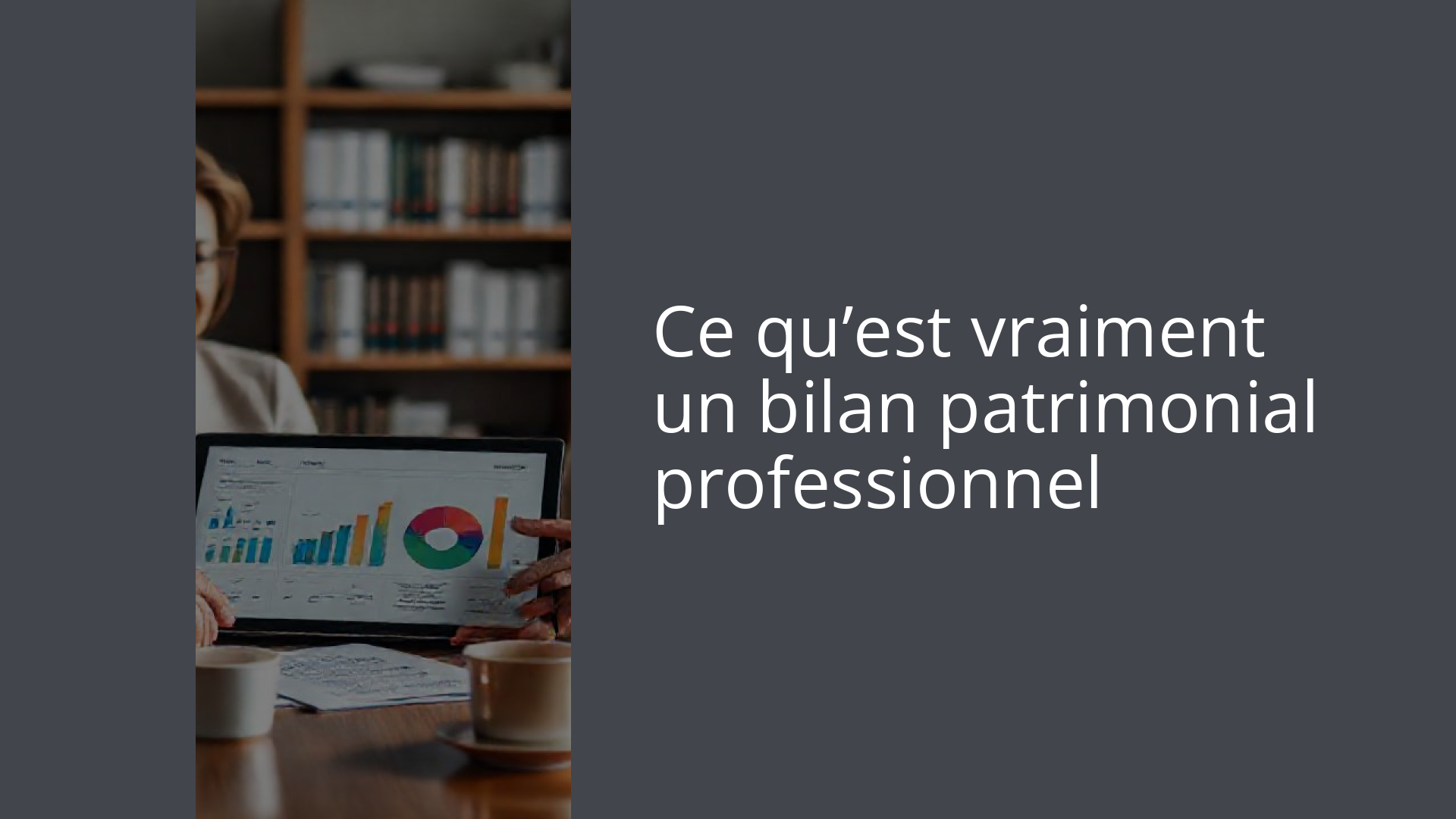 Ce qu’est vraiment un bilan patrimonial professionnel