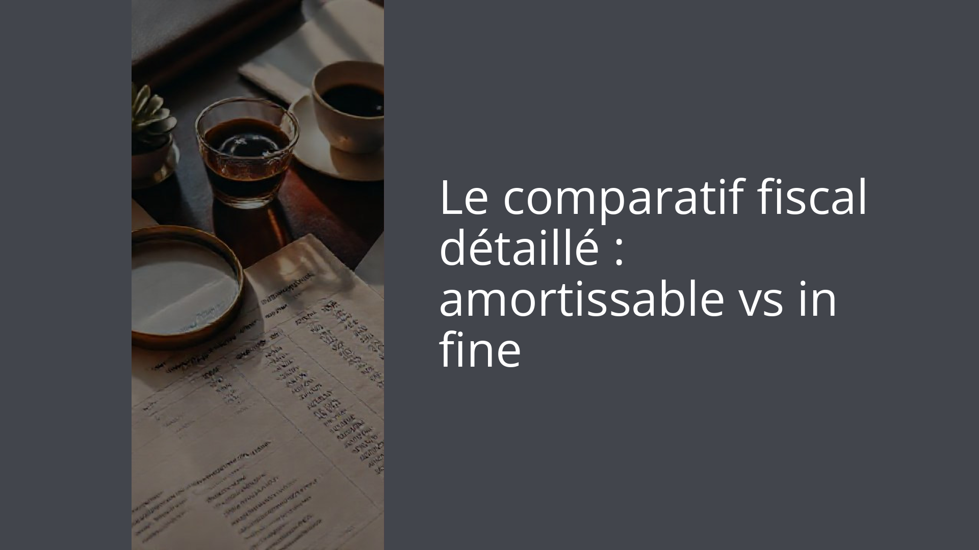 Le comparatif fiscal détaillé : amortissable vs in fine